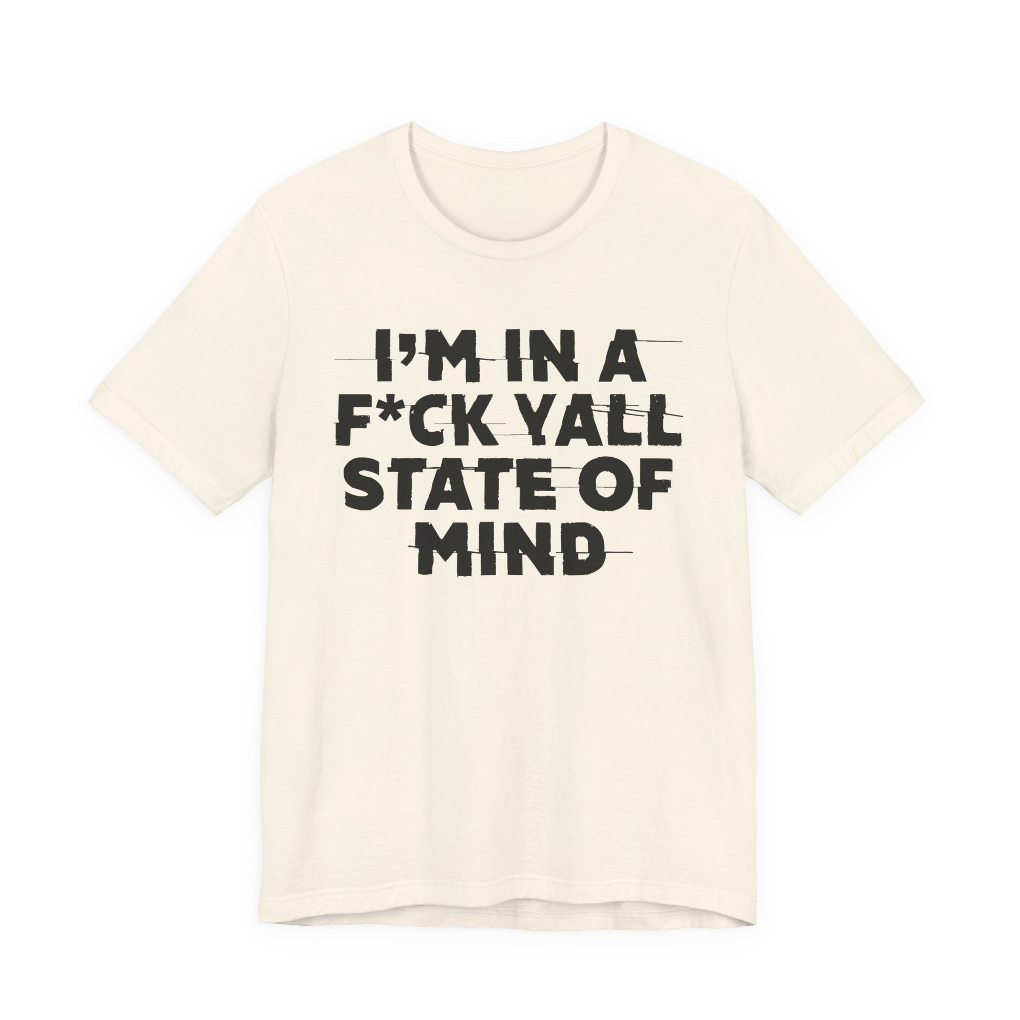 I'm In A Fuck Y'all State Of Mind - Energy Statement Shirt