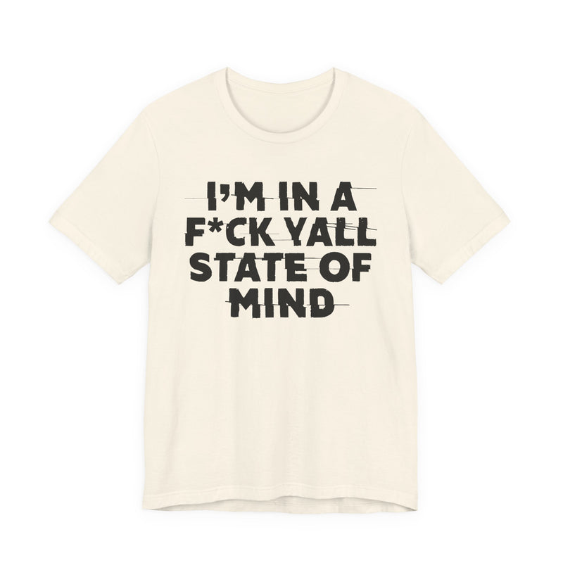 I'm In A Fuck Y'all State Of Mind — Energy Statement Shirt