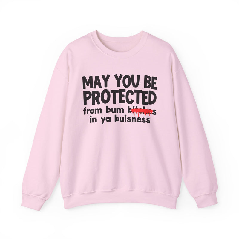 May You Be Protected From Bum Bitches In Ya Buisness — Funny Protection Statement Sweatshirt