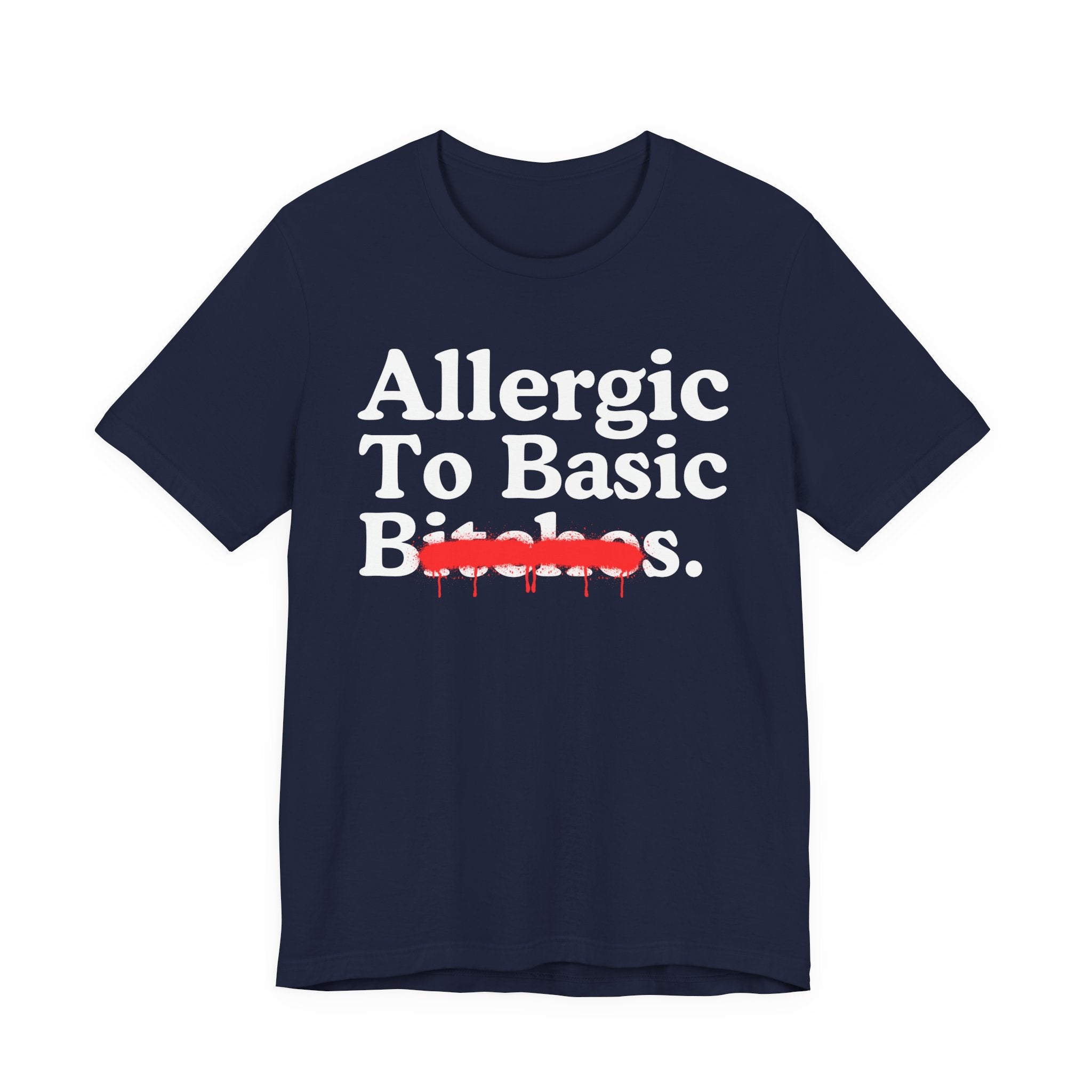 Allergic To Basic Bitches — Sarcastic Sassy Statement T-Shirt