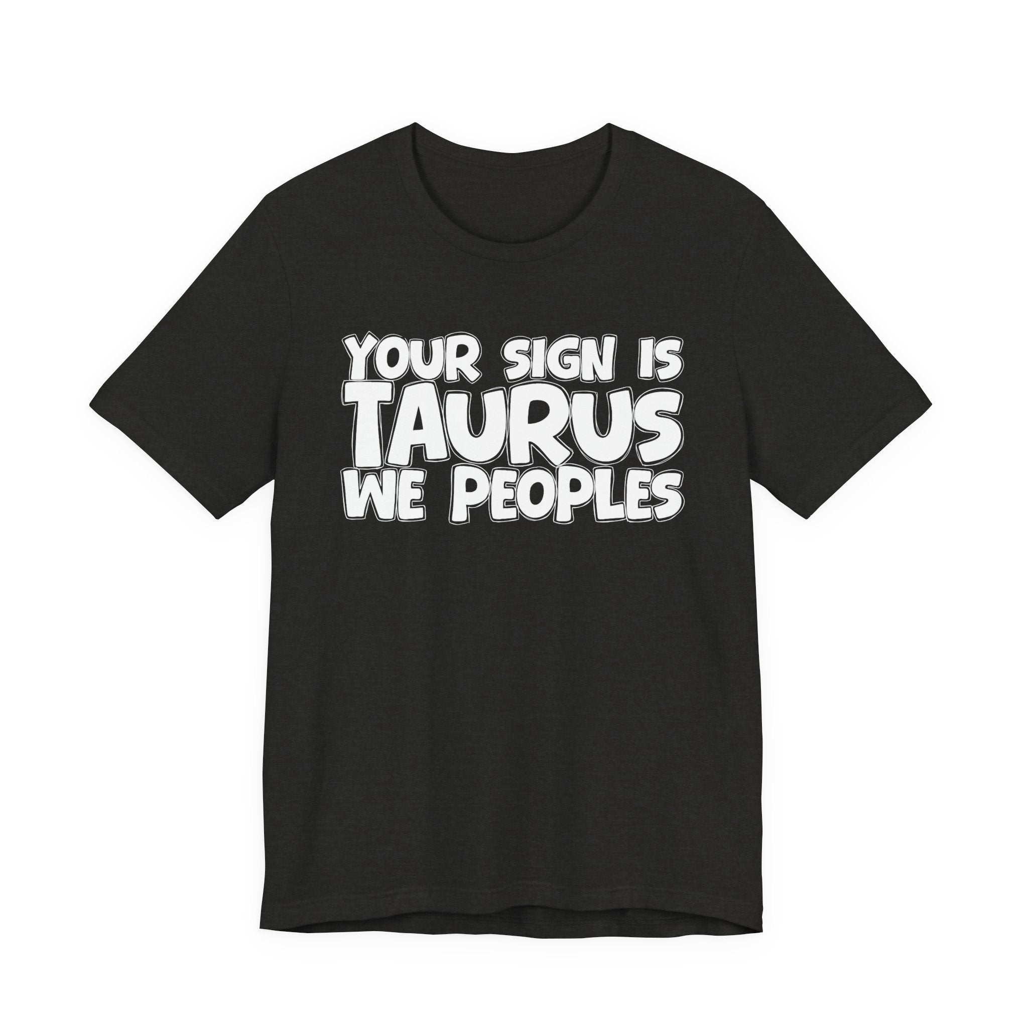 If Your Sign Is TAURUS We Peoples - Fun Astrology Tee for TAURUS