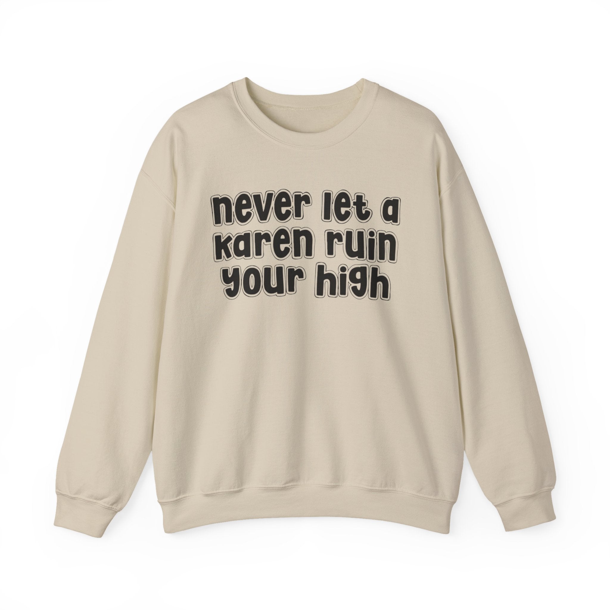 Never Let A Karen Ruin Your High － Funny Weed Talk Sweatshirt