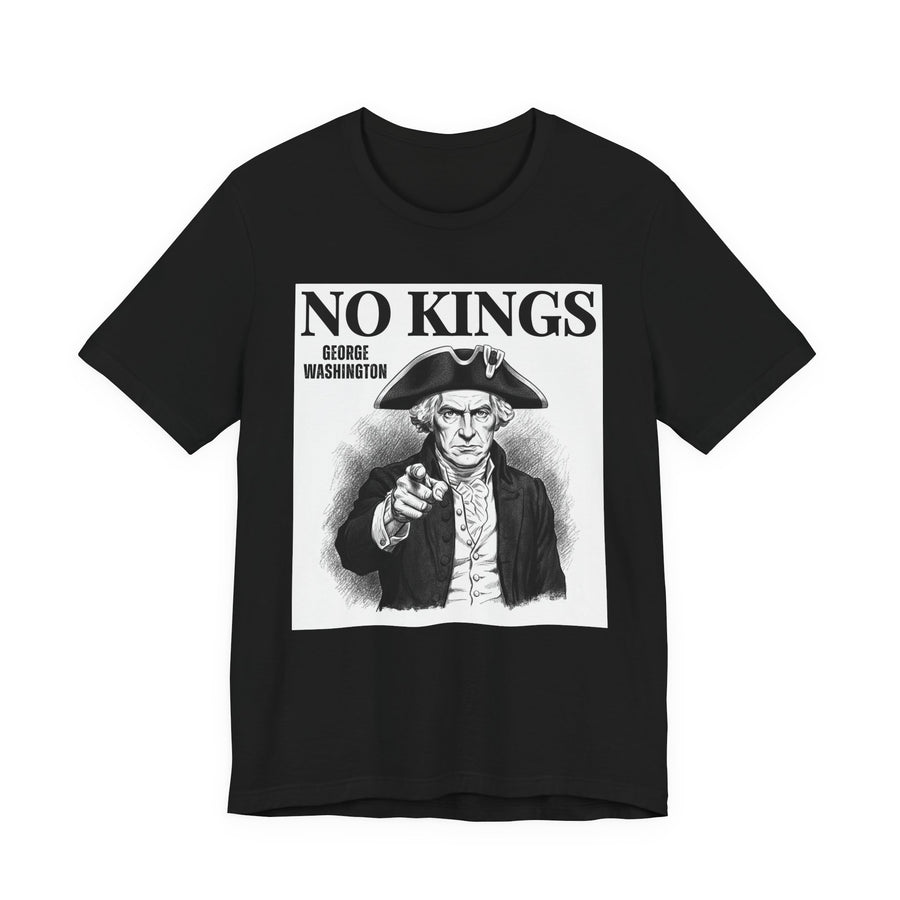 No Kings: George Washington — T-Shirt front view: NO KINGS: GEORGE WASHINGTON in bold statement lettering. Street Talk Designs politics and power statement apparel.