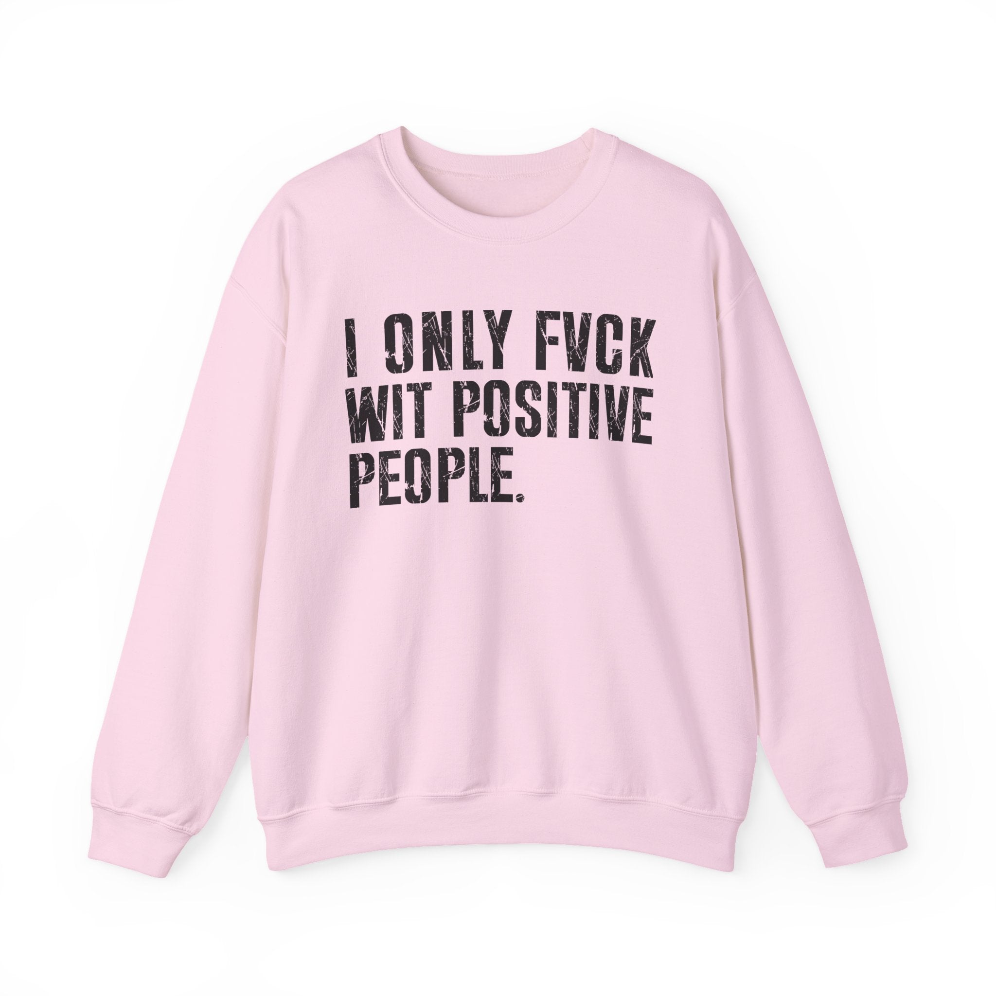 I Only Fuck With Positive People — Sweatshirt