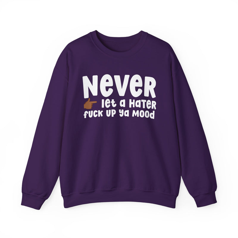 Never Let A Hater Fuck Up Ya Mood - Funny Weed Talk Sweatshirt