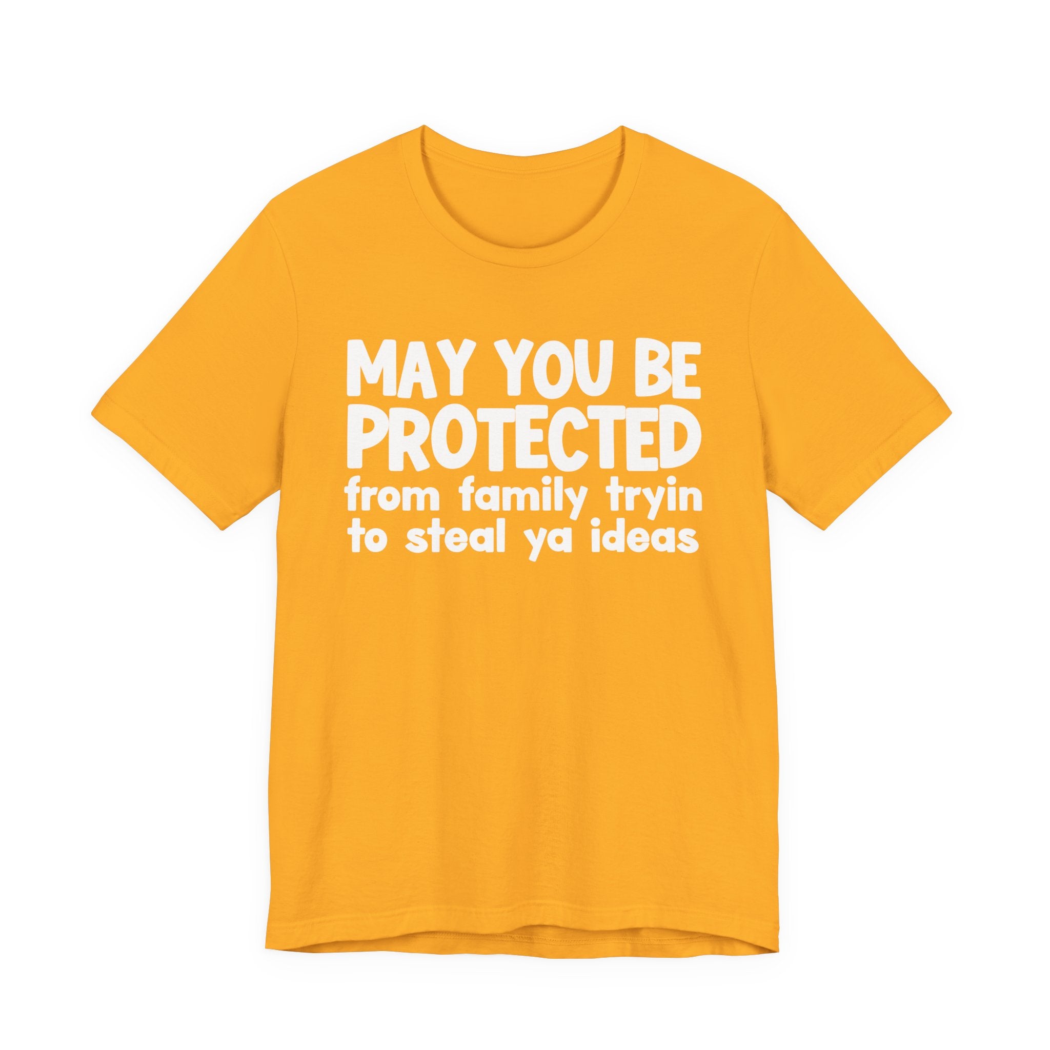May You Be Protected From Family Tryin To Steal Ya Ideas - Inspirational Statement T-Shirt