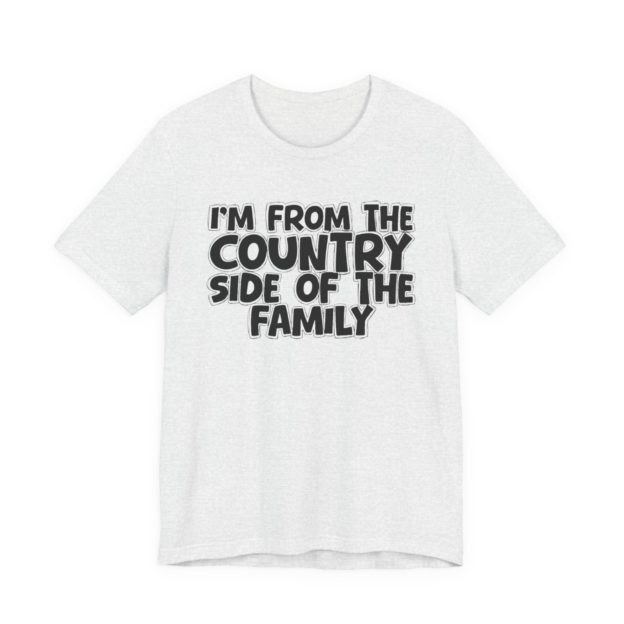 I'm From the Country Side of the Family - Funny Family Statement Tee
