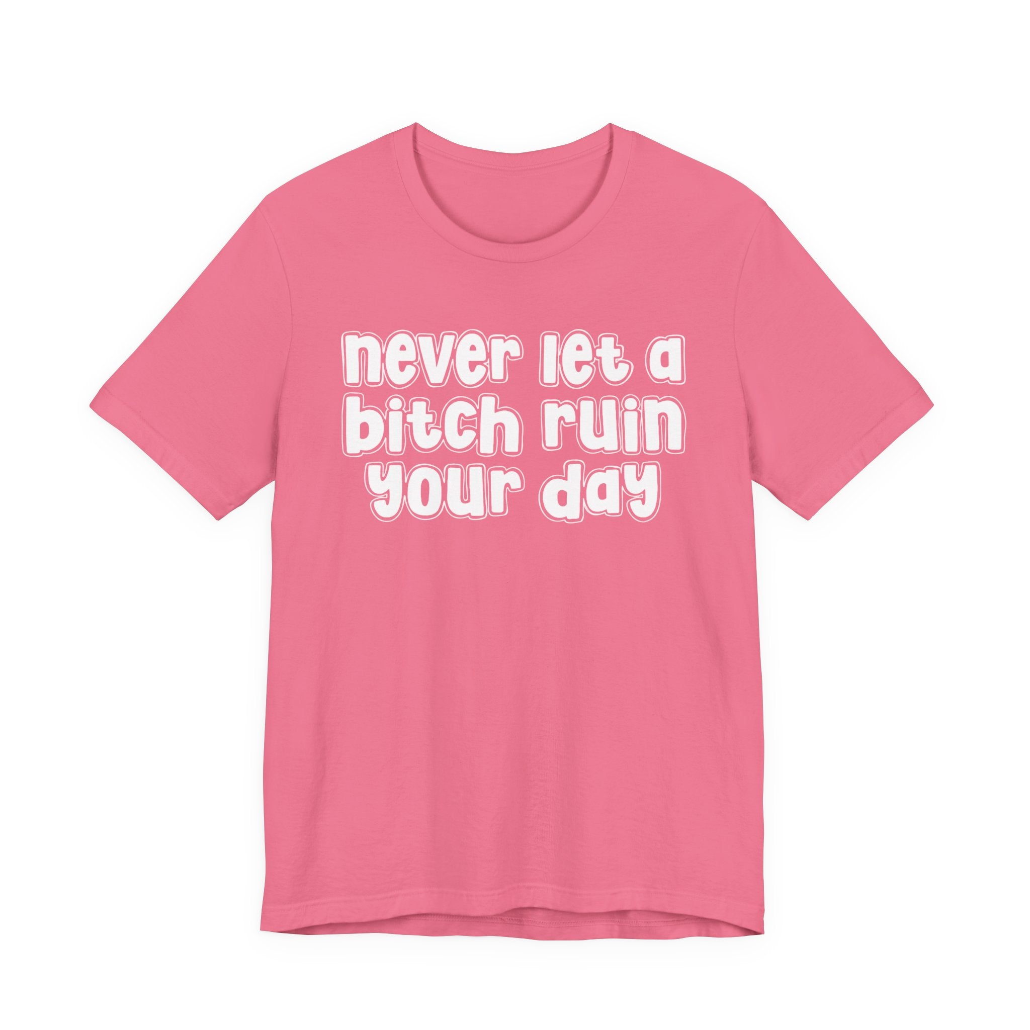 Never Let A Bitch Ruin Your Day－Motivational Declaration T-shirt