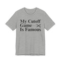My Cutoff Game Is Famous - T-shirt