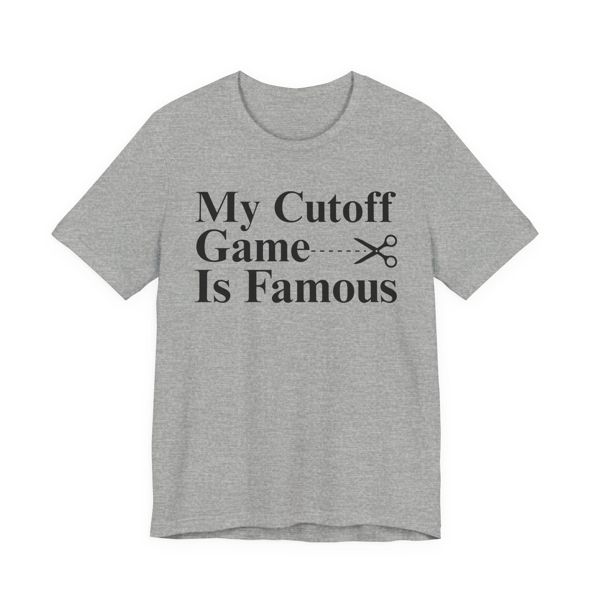 My Cutoff Game Is Famous - T-shirt