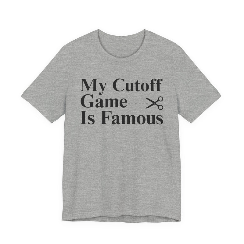 My Cutoff Game Is Famous — T-Shirt