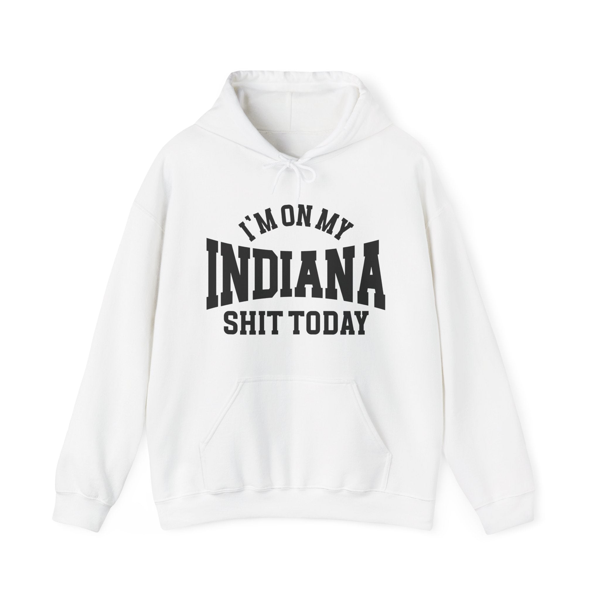 I'm On My Indiana Shit Today -  Hoodie