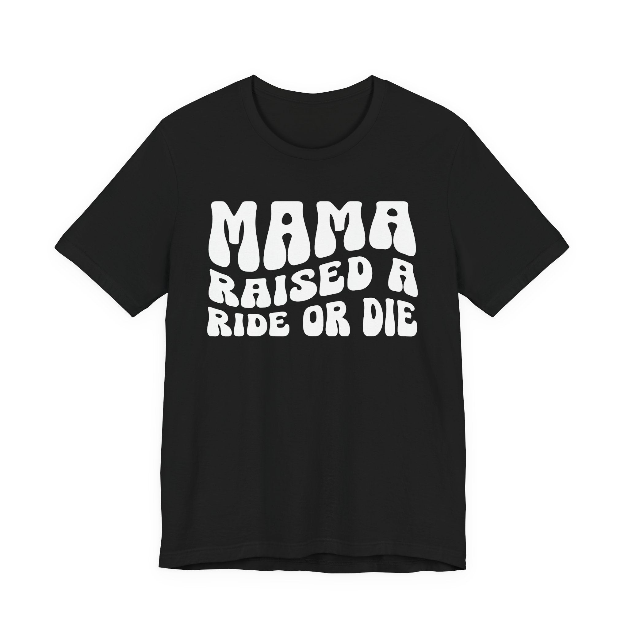 Mama Raised A Ride Or Die T-shirt (solid print)