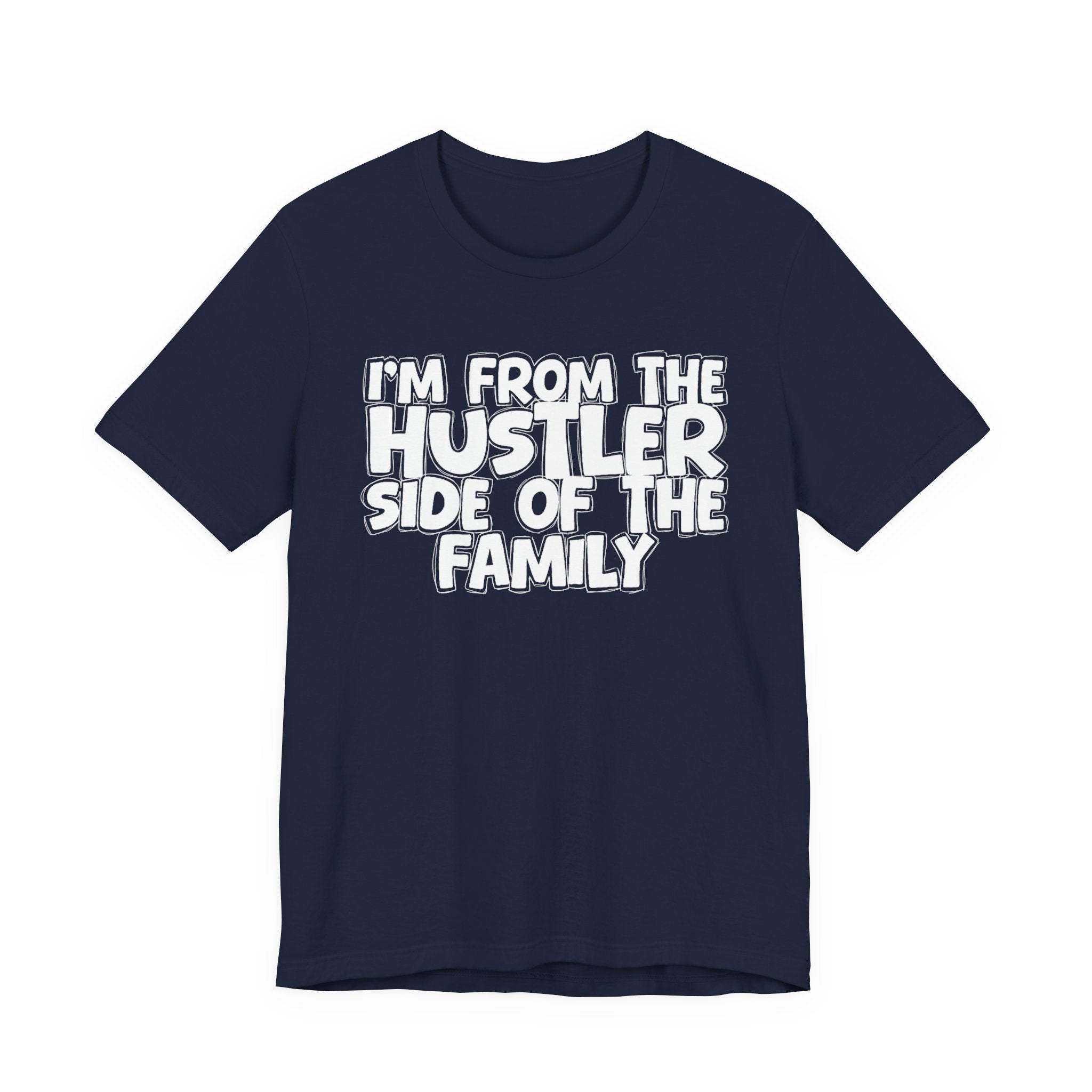 I'm From the Hustler Side of the Family — Humorous Family Pride T-Shirt