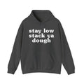 Stay Low Stack Ya Dough - Funny Scary Quote Hoodie