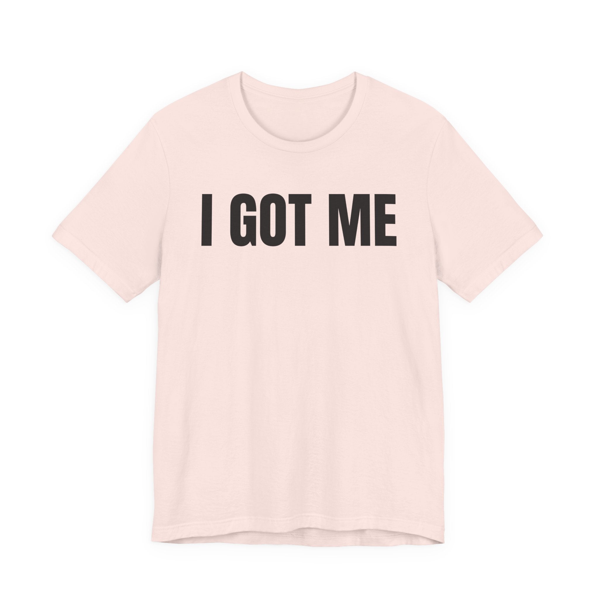 I Got Me T-Shirt
