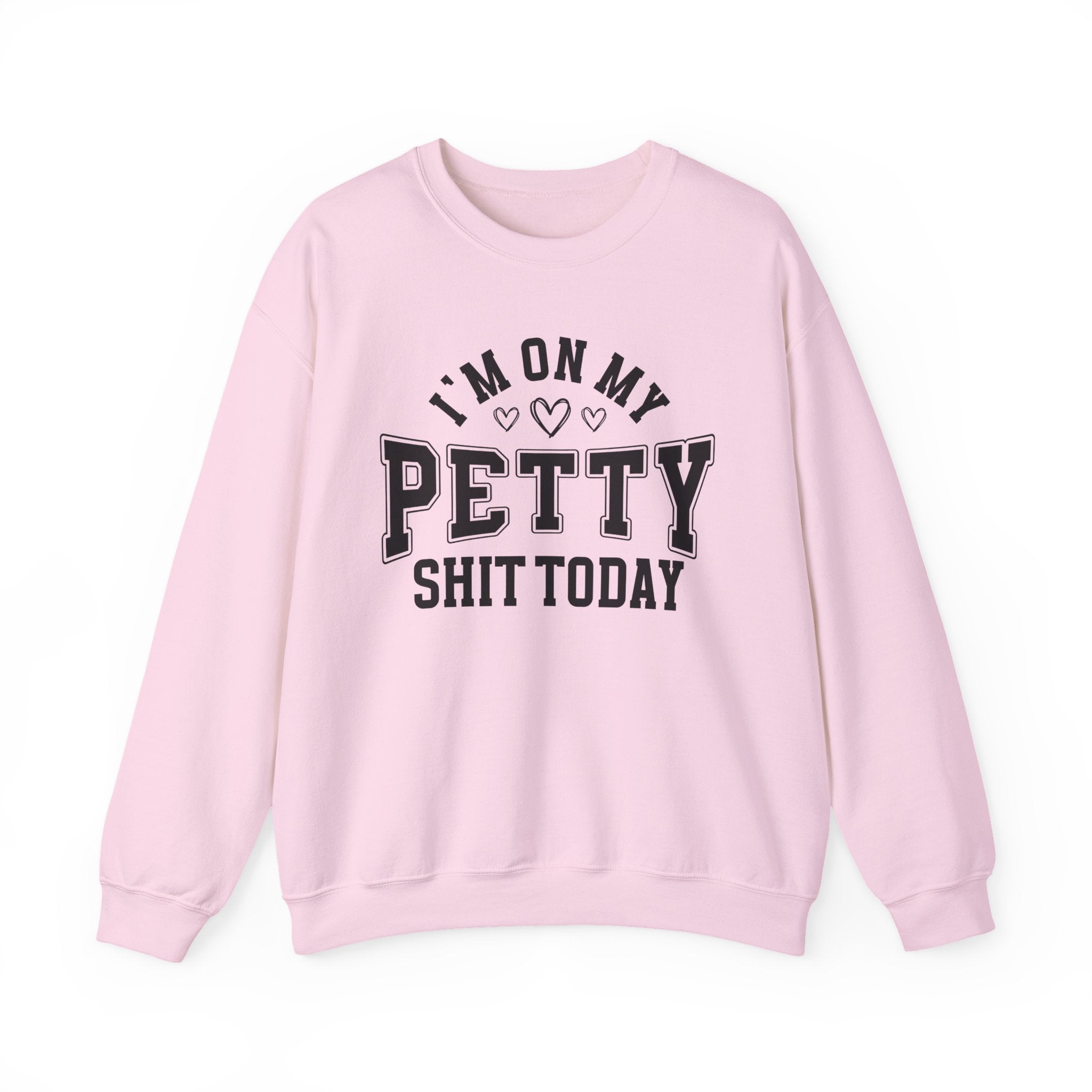 I'm On My Petty Shit Today - Sweatshirt