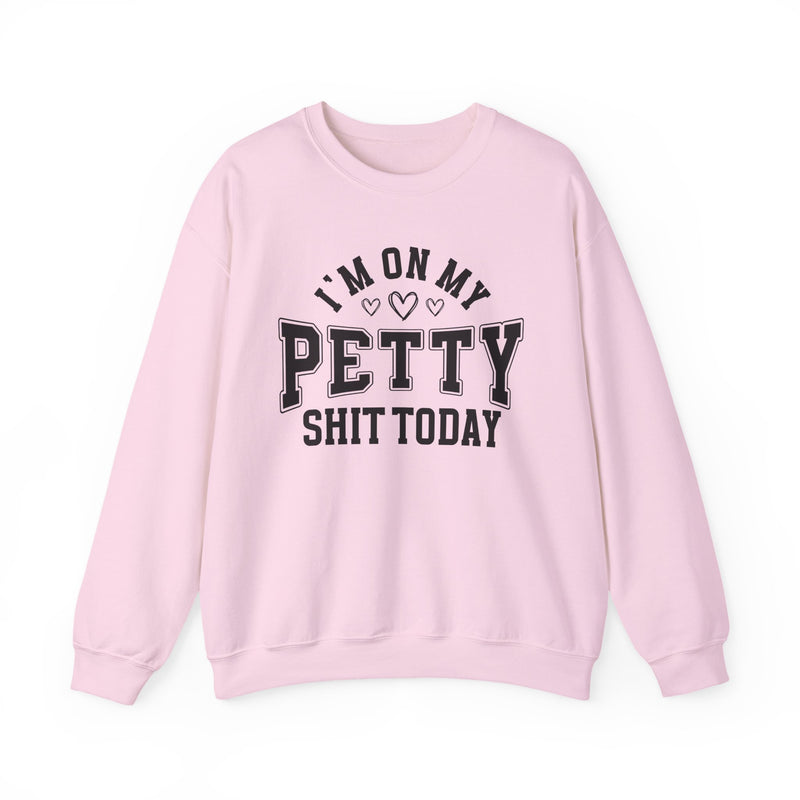 I'm On My Petty Shit Today — Sweatshirt