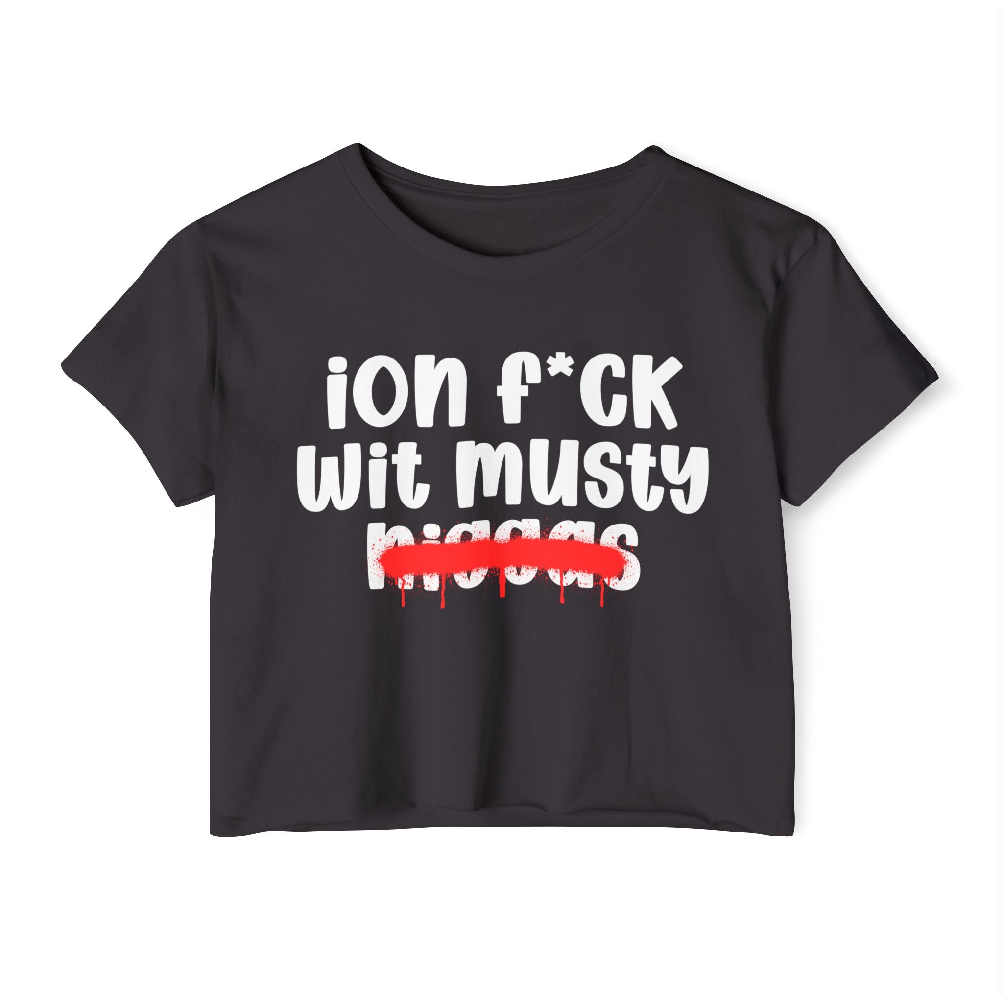 ION Fuck Wit Musty Niggas - Brutally Direct Statement Crop-top
