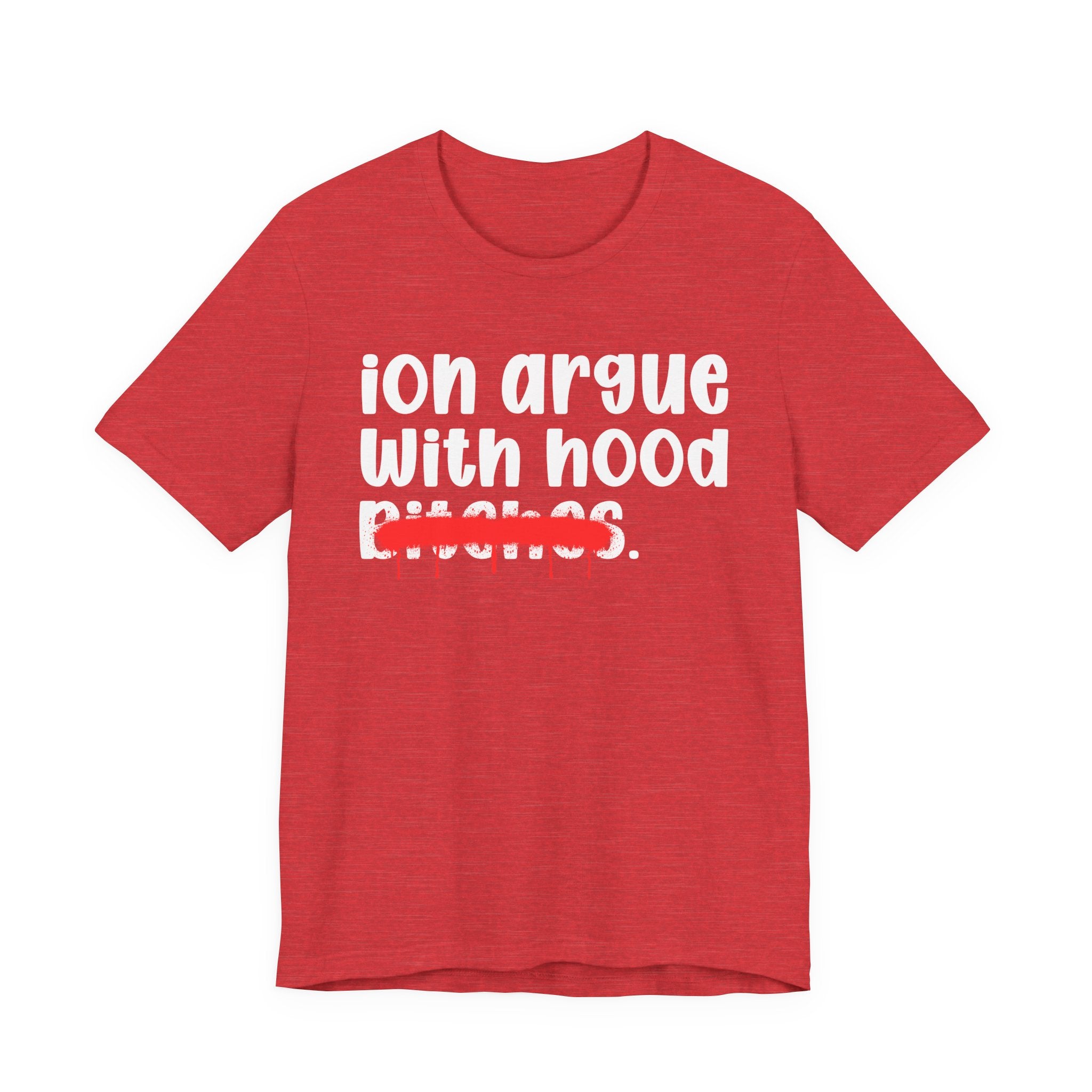 ION (I Don't) Argue With Mood Bitches — Funny Statement T-Shirt