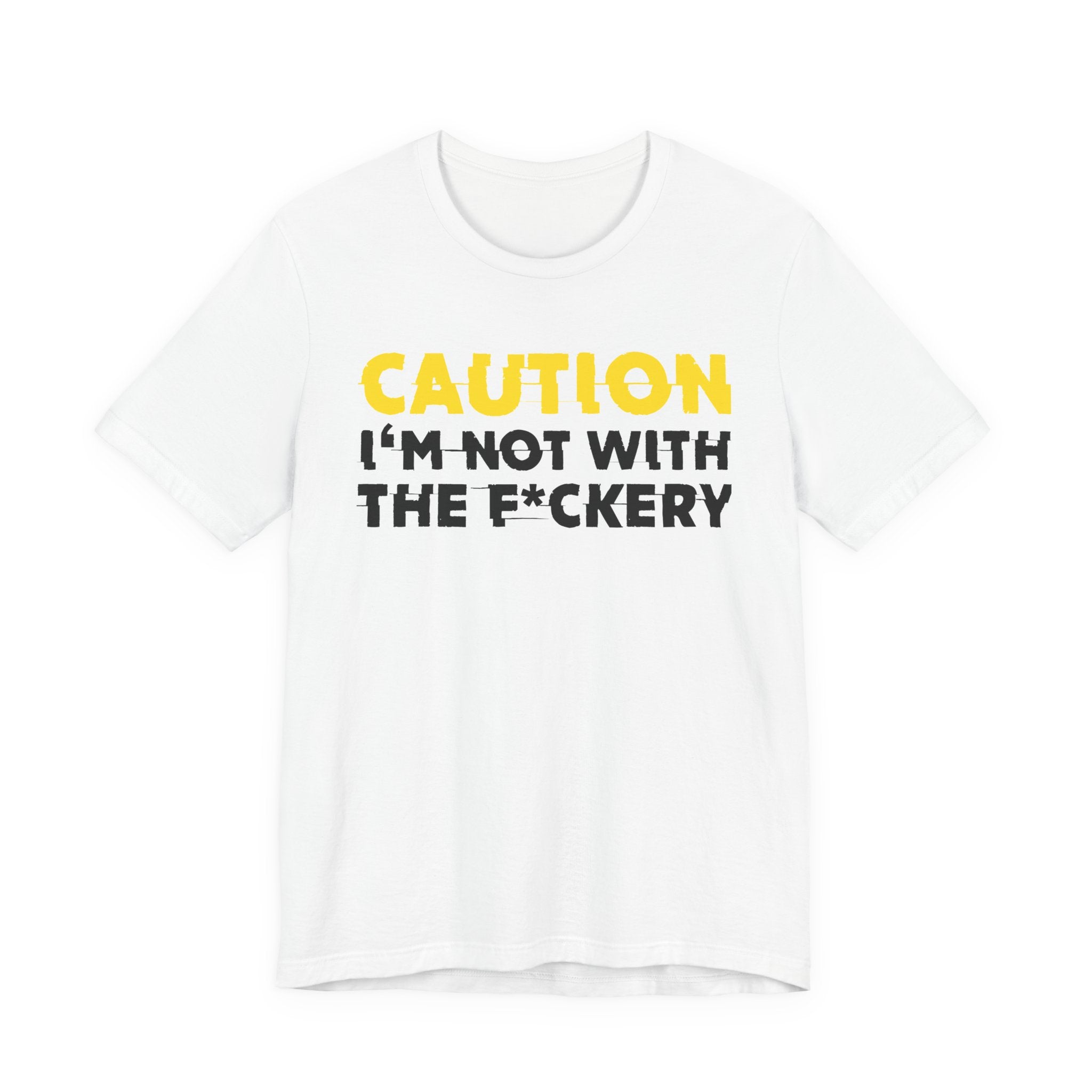 Caution I'm Not With The Fuckery — Bold Warning Statement Tee