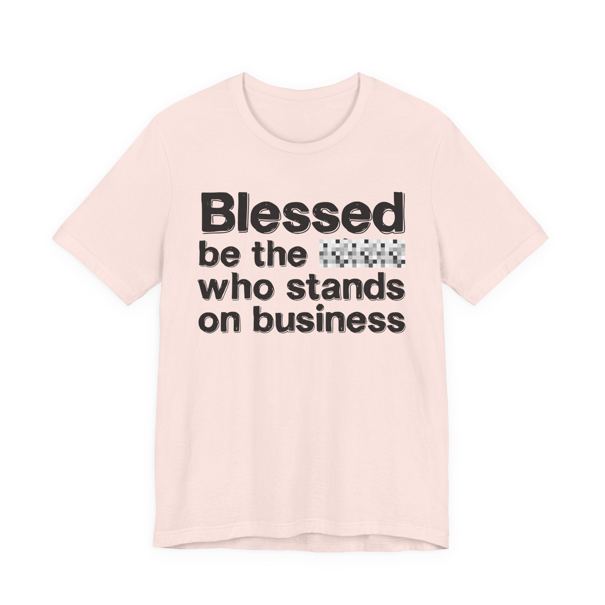 Blessed Be The [Censored] Who Stands On Business - Funny Inspirational Graphic Tee