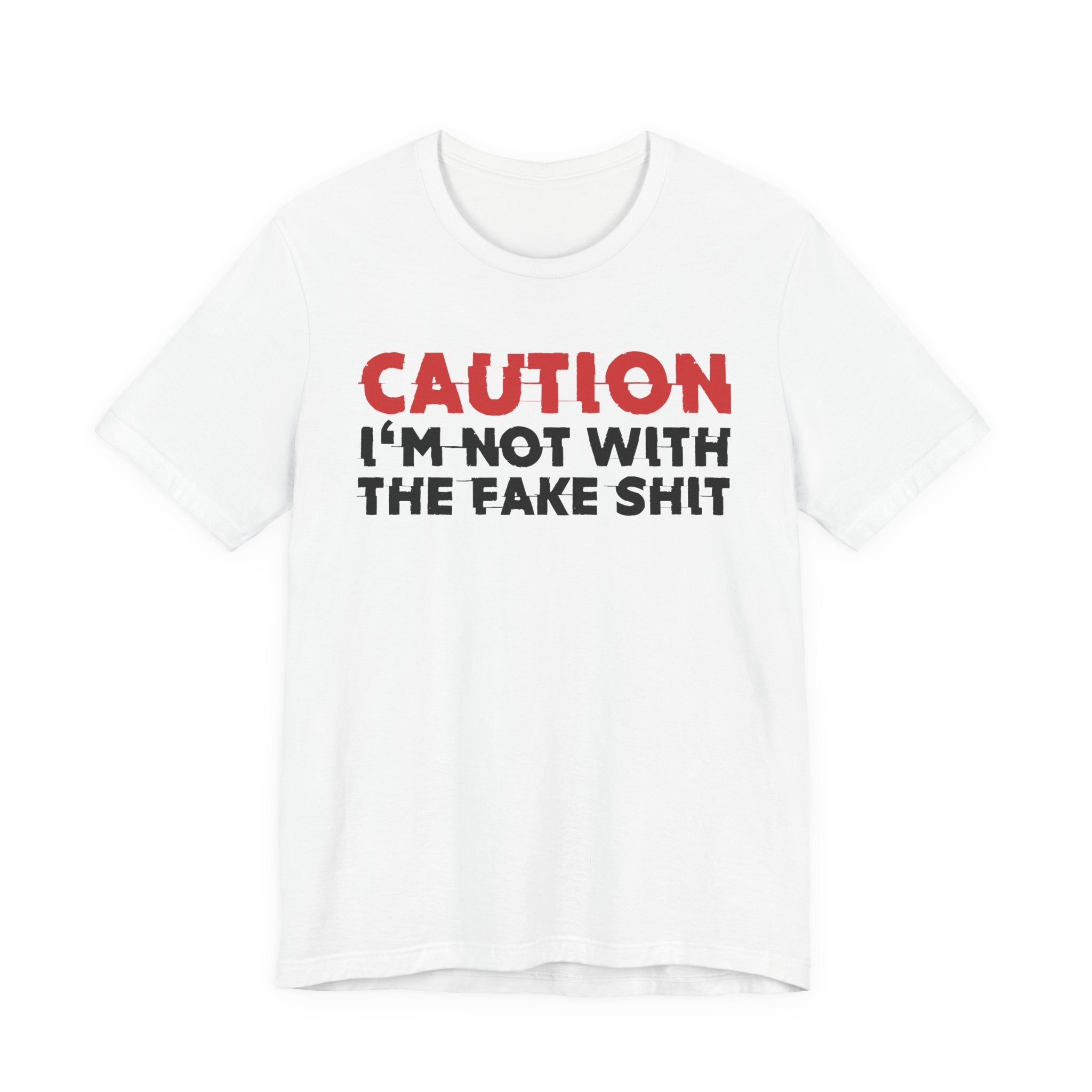 Caution I'm Not With The Fake Shit T-Shirt — Bold Statement Tee
