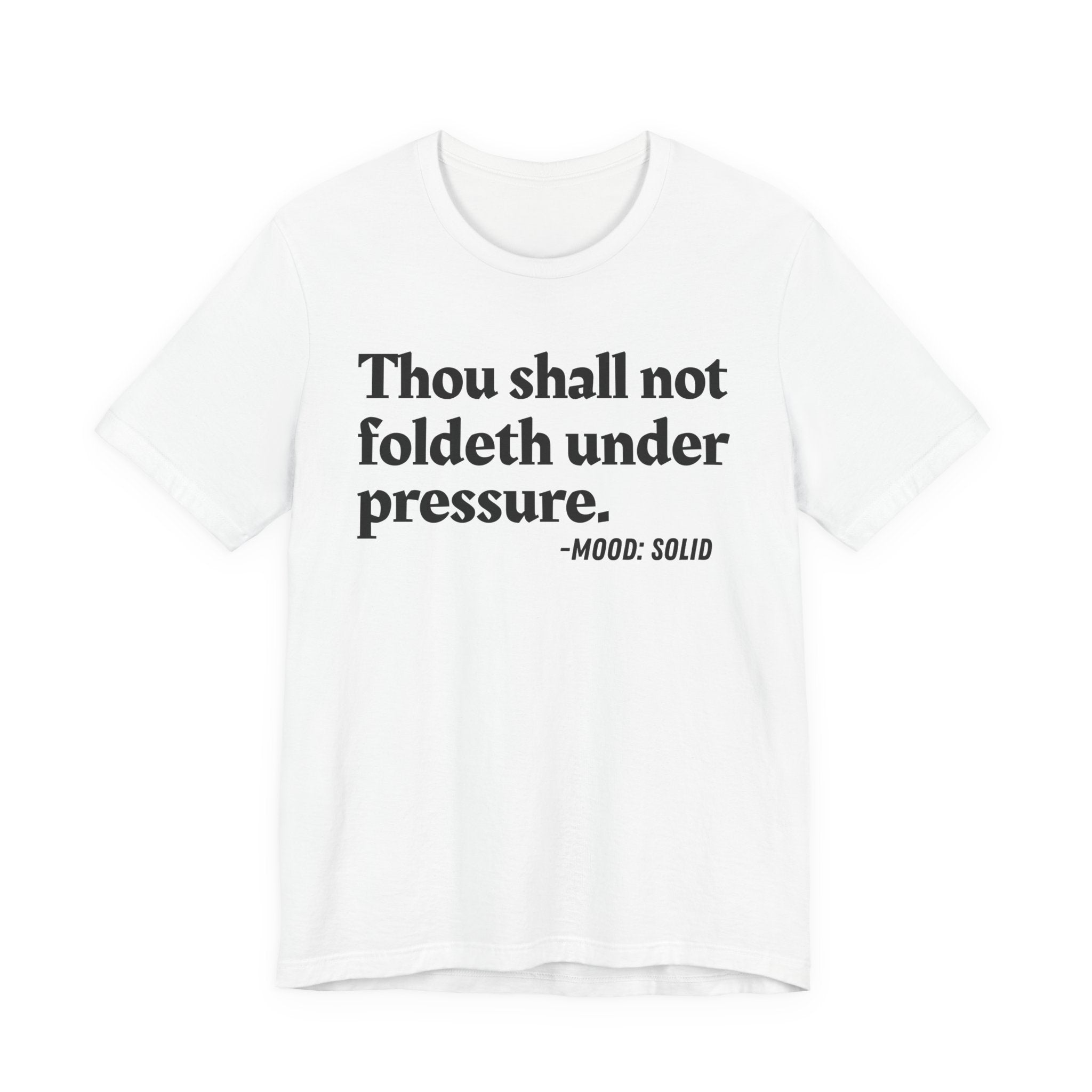 Thou Shall Not Foldeth Under Pressure — Funny Motivational Humor T-Shirt