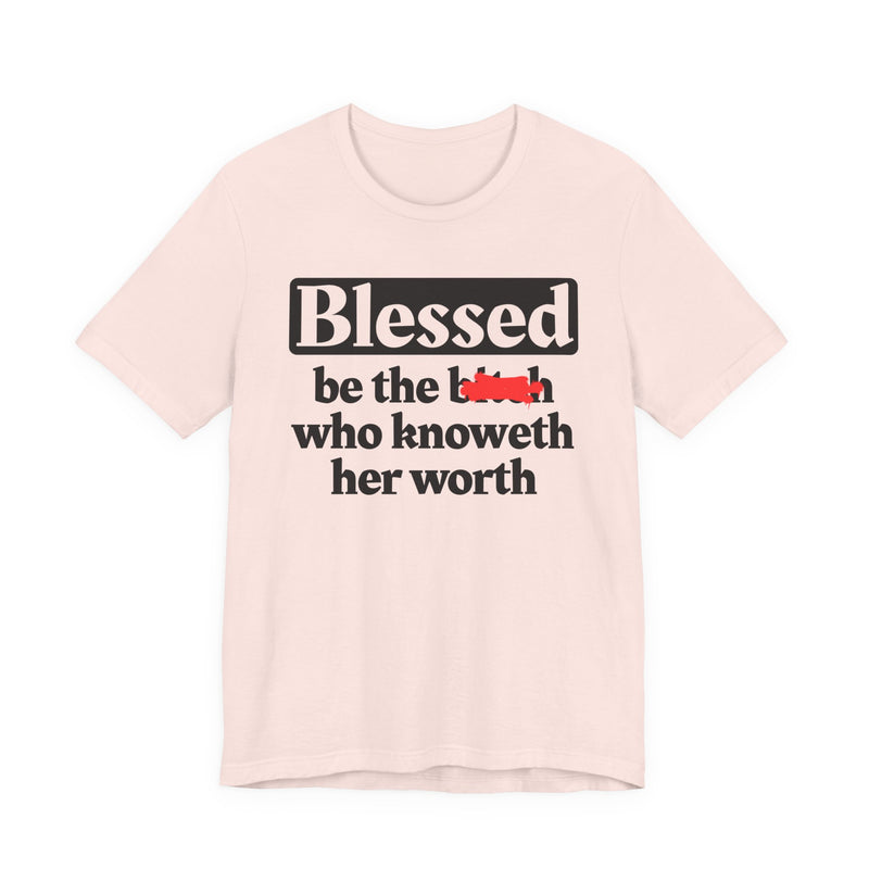 Blessed Be The Bitch Who Knoweth Her Worth － Funny Inspirational T-shirt