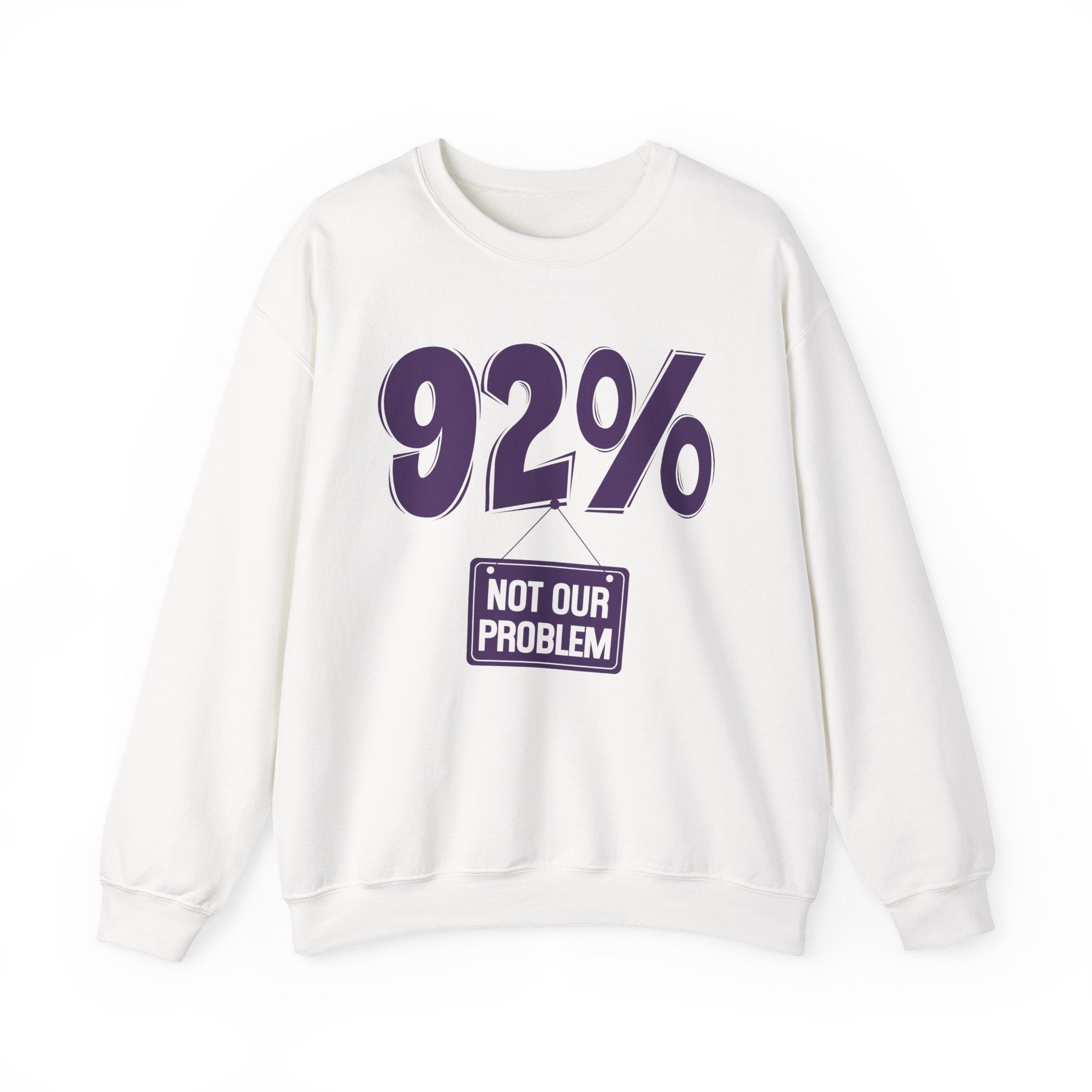 92% - Not Our Problem - Sweatshirt