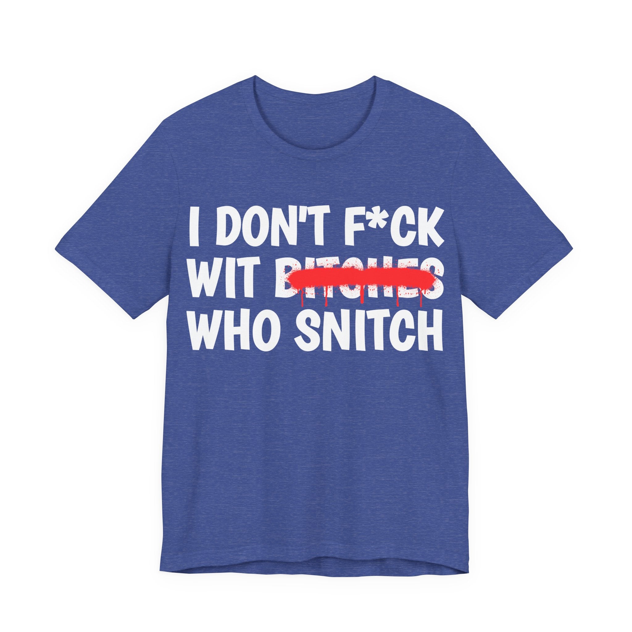 I Don't Fuck Wit Bitches Who Snitch — Funny Statement T-Shirt