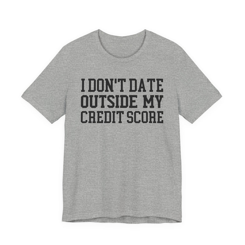 I Don't Date Outside My Credit Score T-Shirt