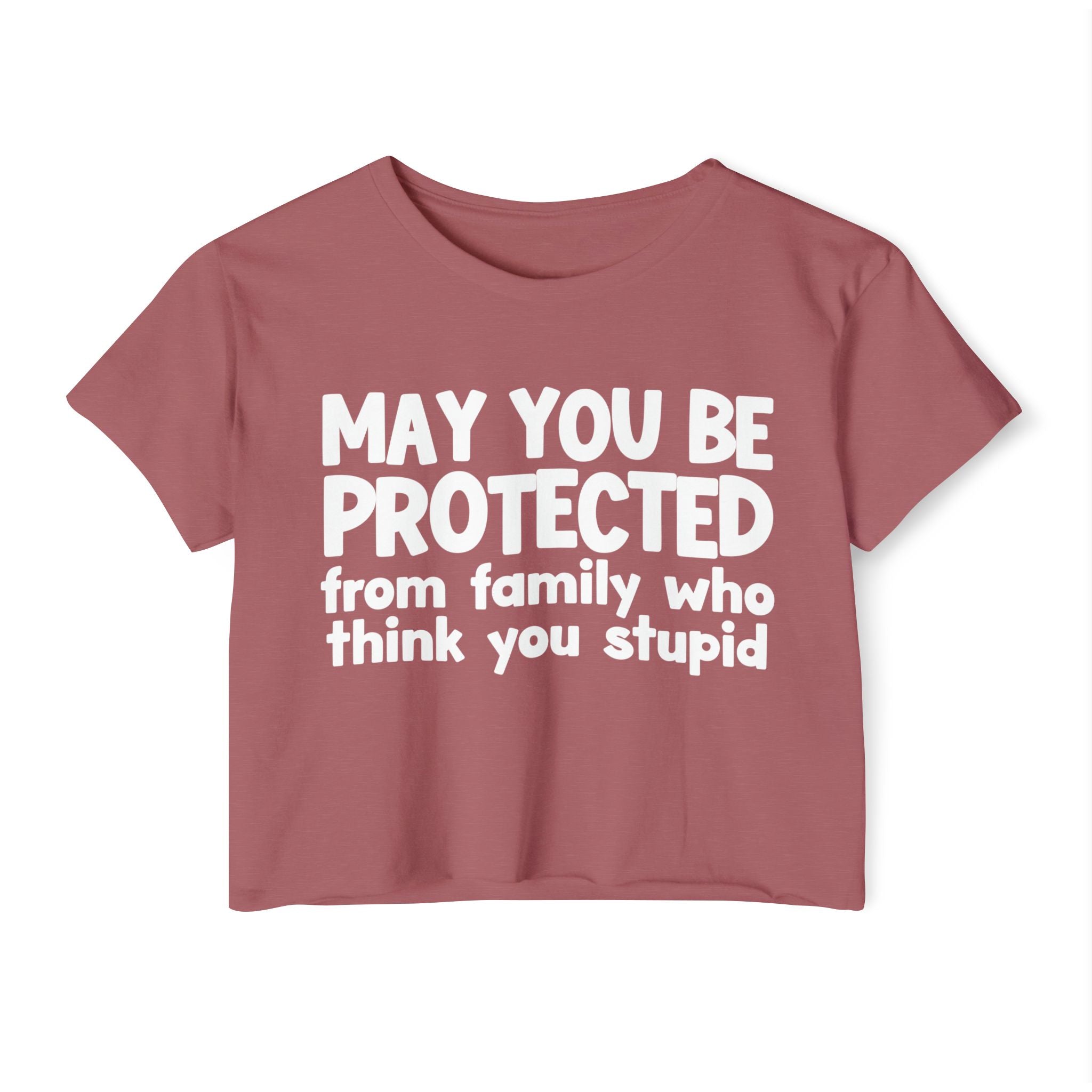 May You Be Protected From Family Who Think You Stupid - Funny Sarcastic Prayer Crop Top