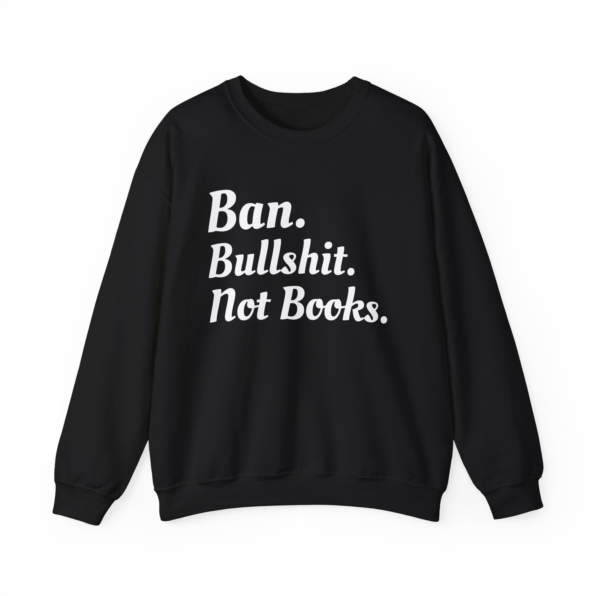 Ban Bullshit Not Books Sweatshirt