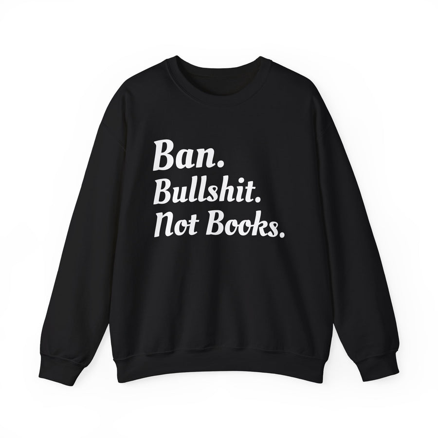 Ban Bullshit Not Books Sweatshirt