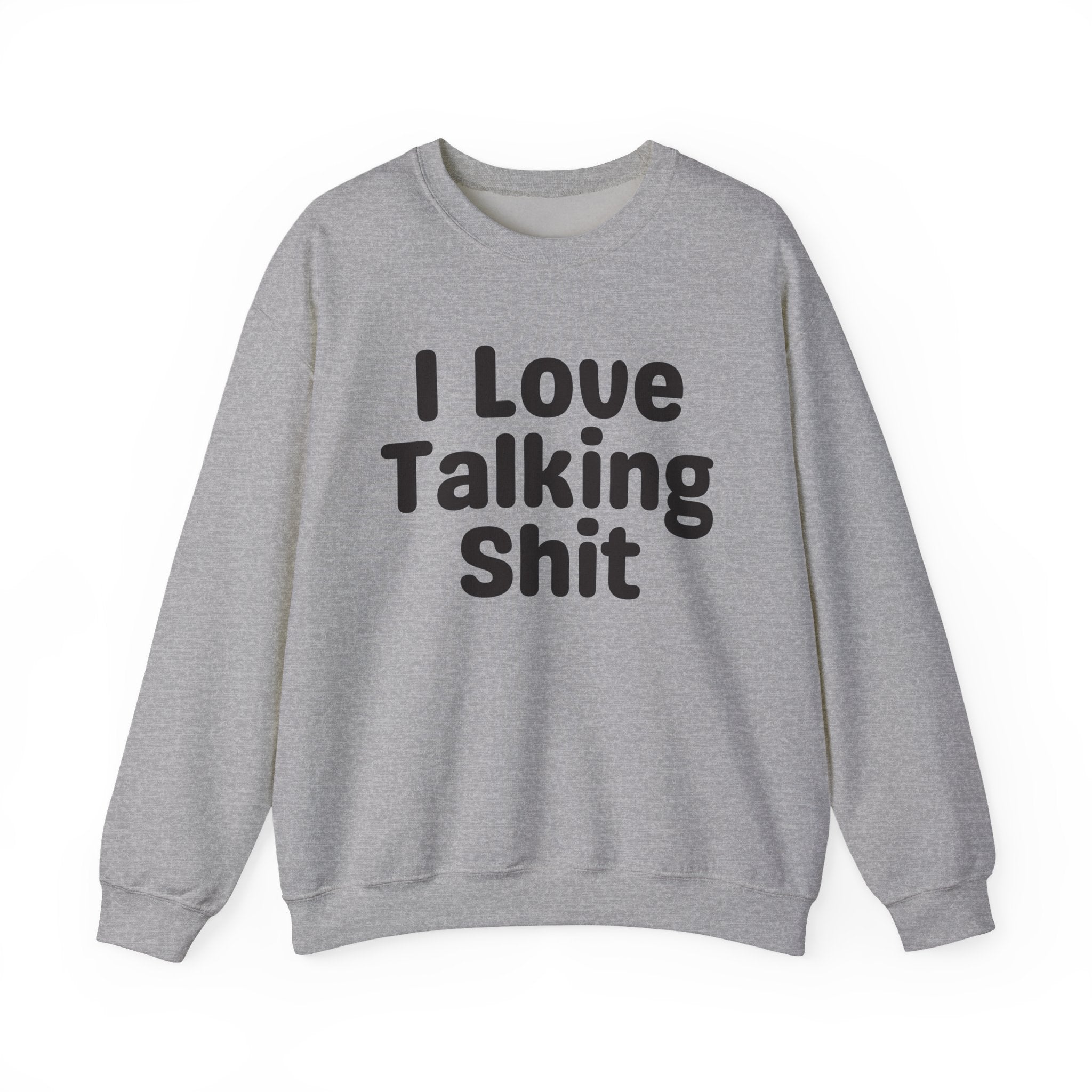 I Love Talking Shit - Funny Sarcastic Sweatshirt