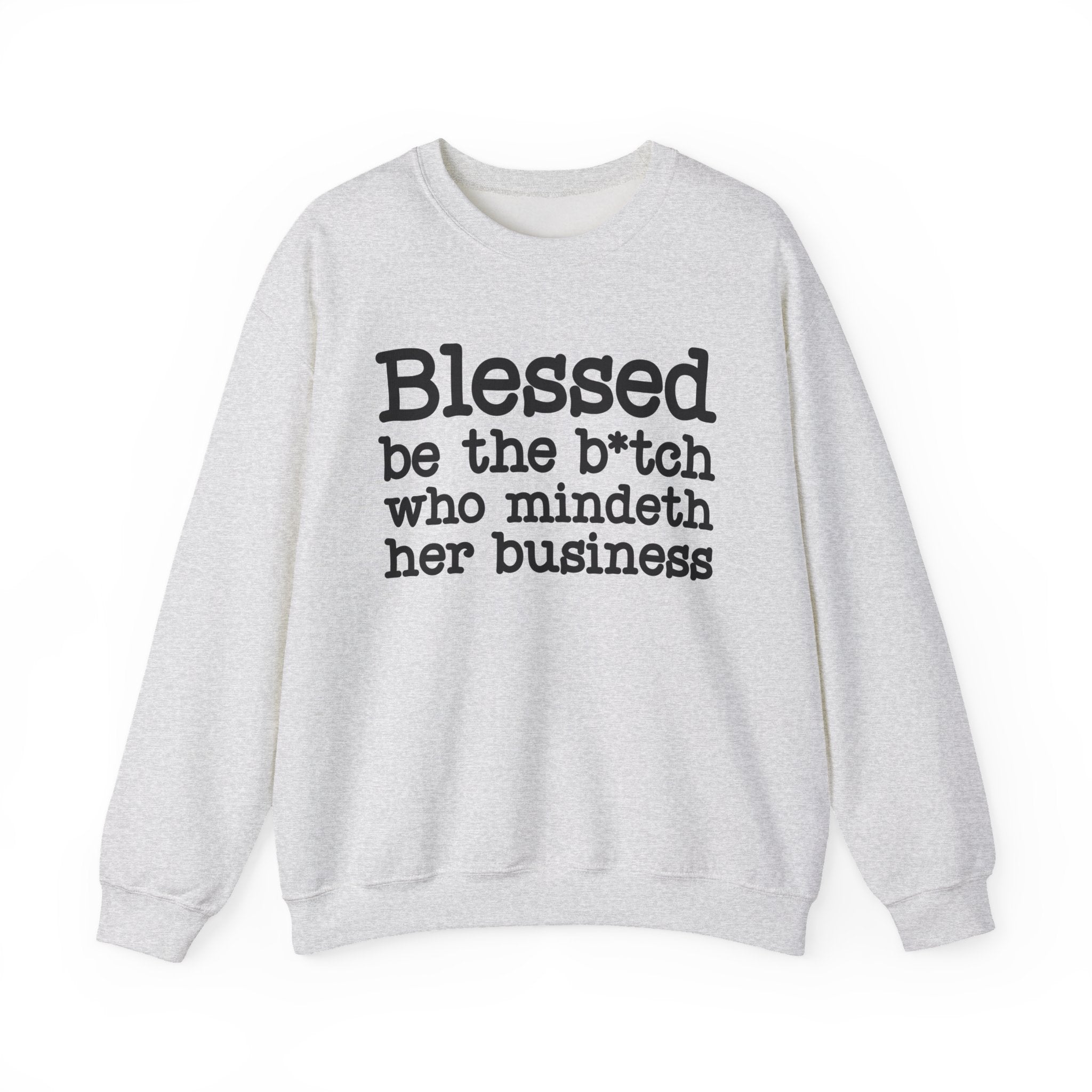 Blessed Be The Bitch Who Mindeth Her Business- Sweatshirt