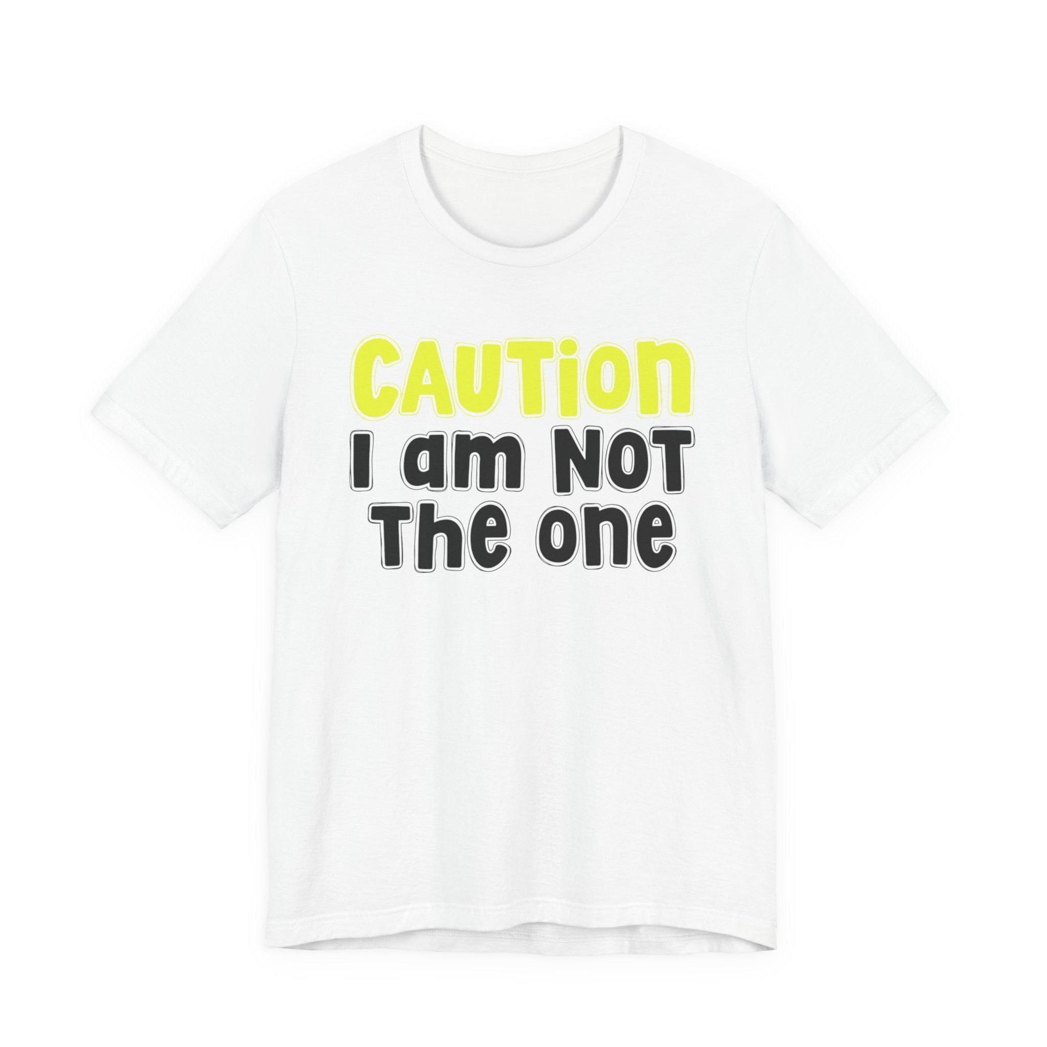 Caution I'm Not The One — Urban Warning Statement T-shirt