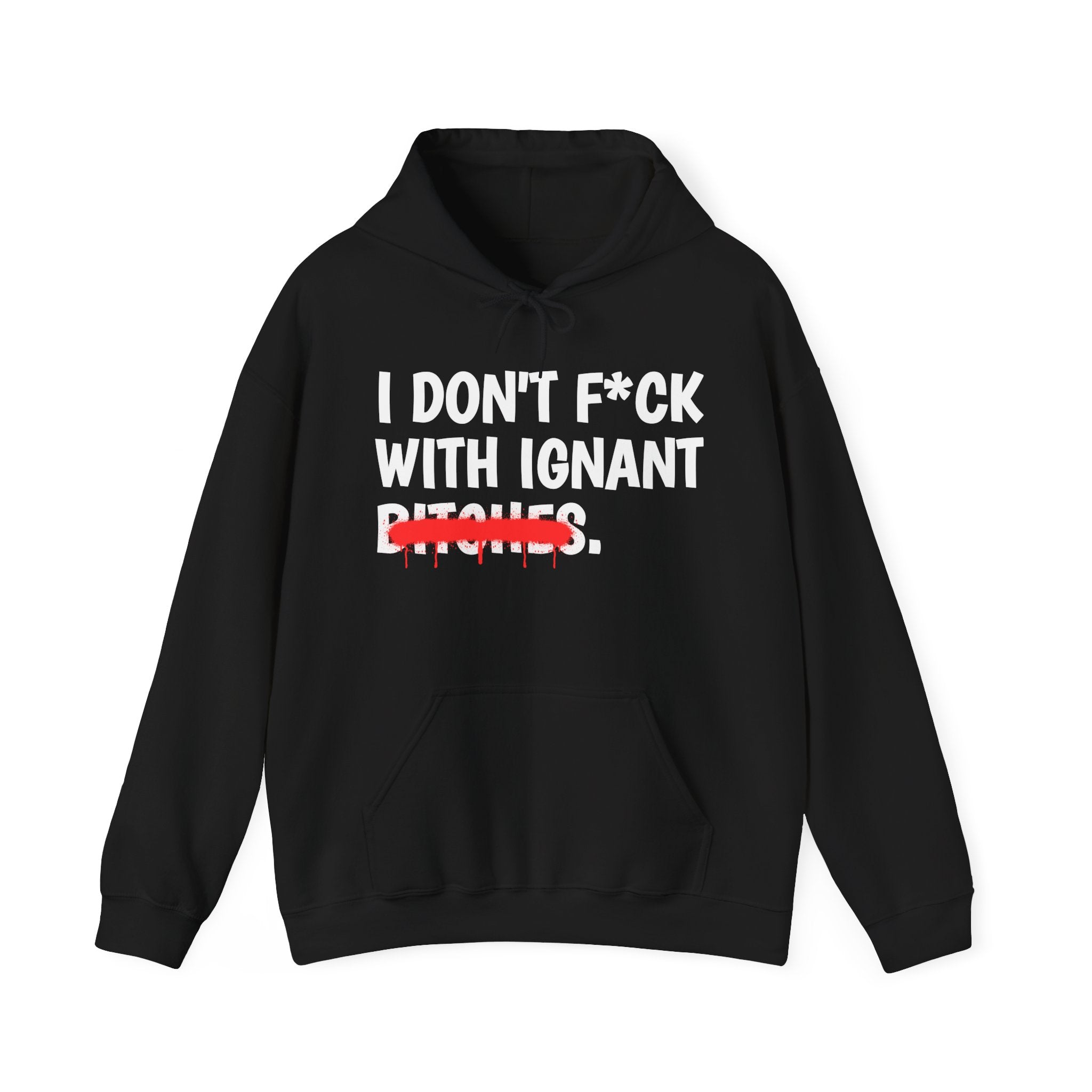 I Don't Fuck Wit Ignant Bitches — Funny Sassy Statement Hoodie