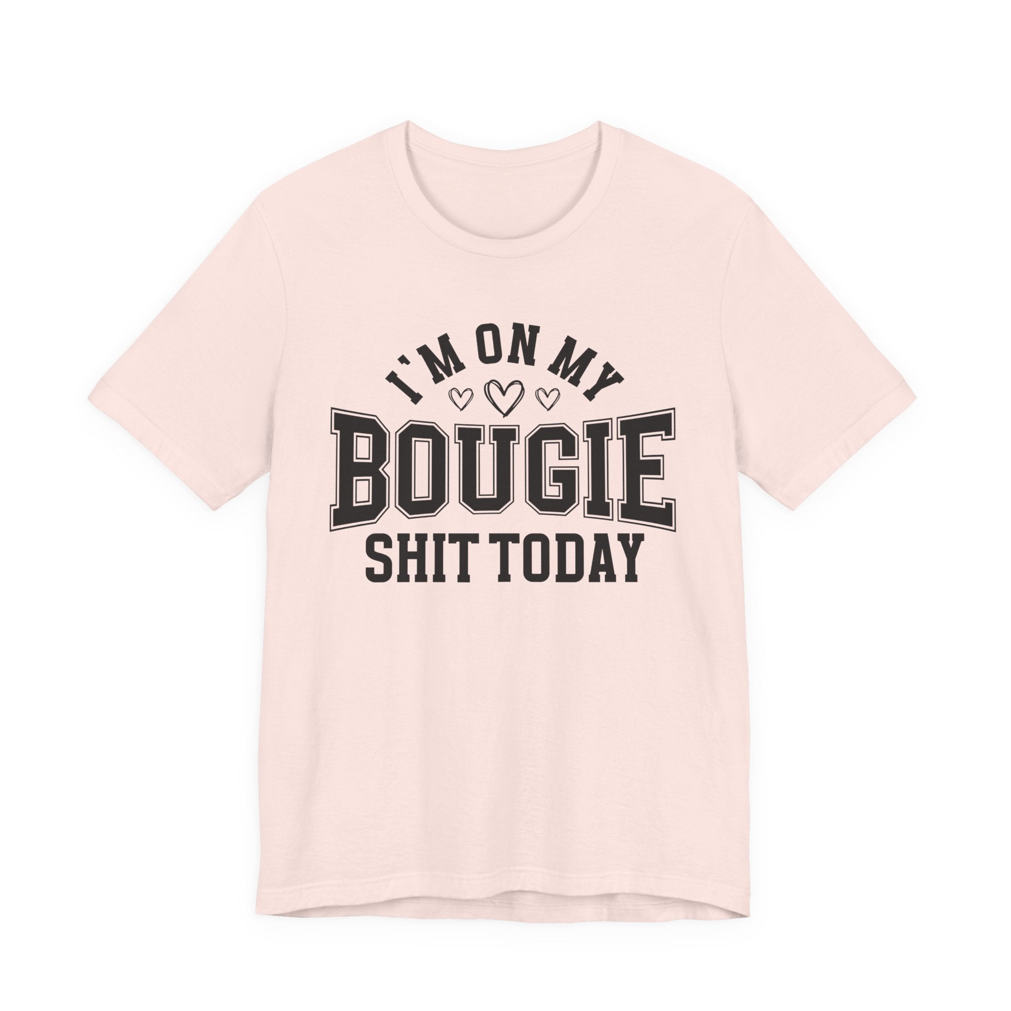 I'm On My Bougie Shit Today - T-shirt