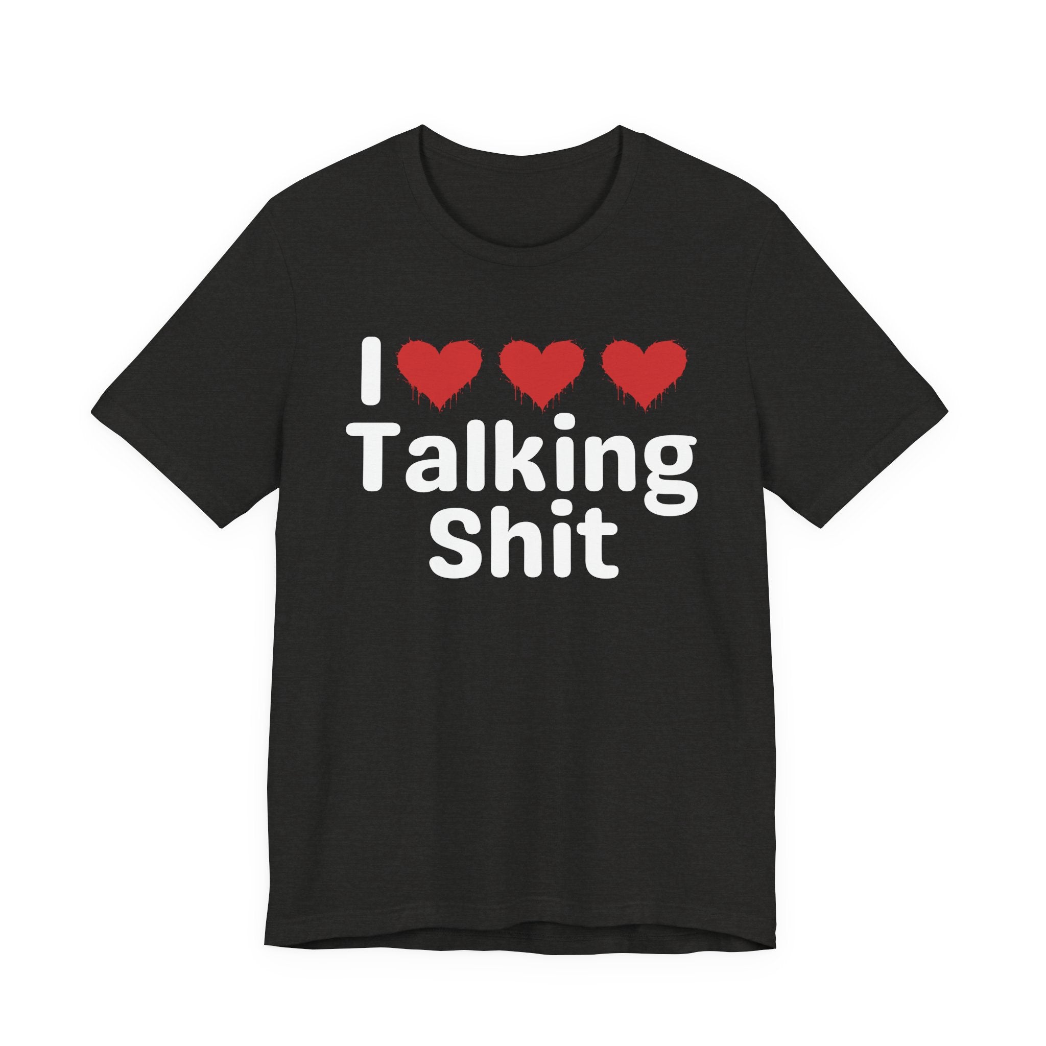 I Love Talking Shit — Funny Slogan Tee for Bold, Sarcastic Humor