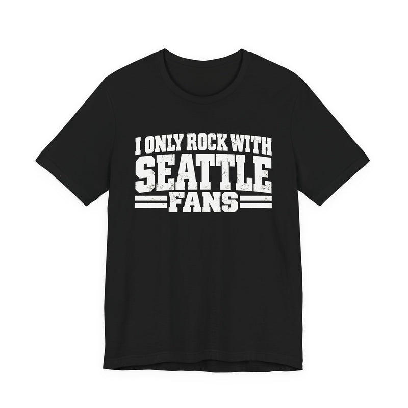 T-Shirt product with high-contrast bubble lettering reading I ONLY ROCK WITH SEATTLE FANS, front view.