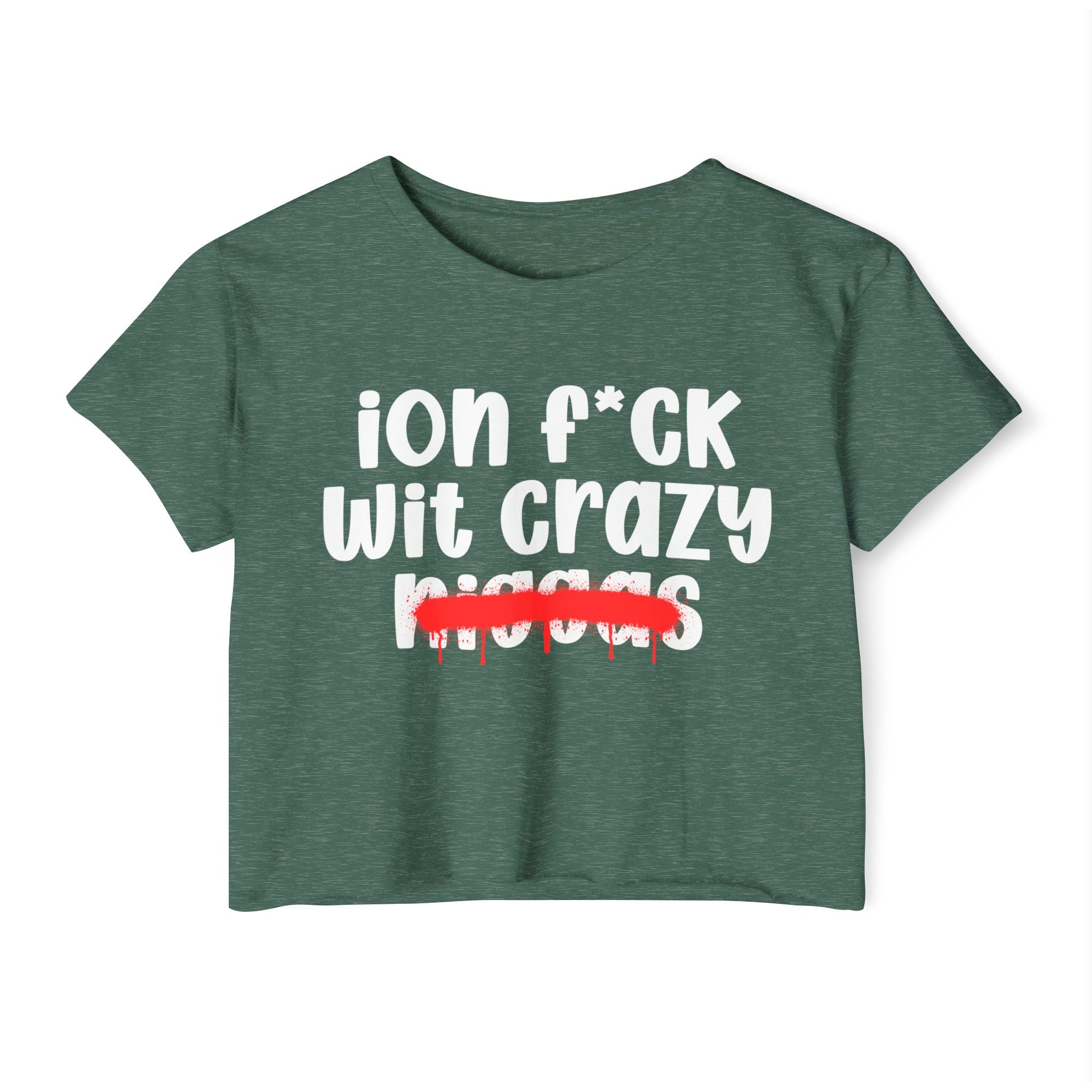 ION Fuck Wit Crazy Niggas - Brutally Direct Statement Crop-top