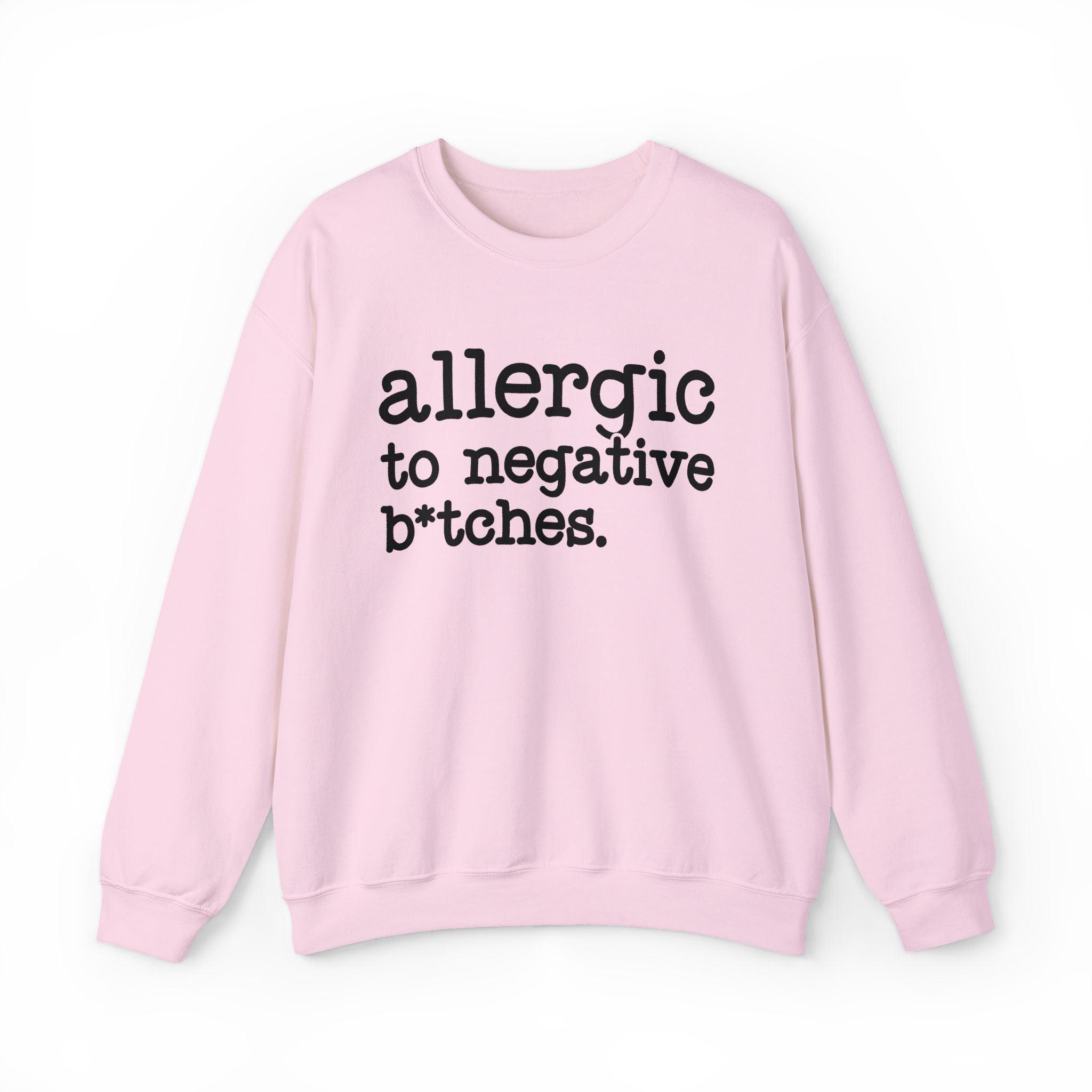 Allergic To Negative Bitches — Sweatshirt