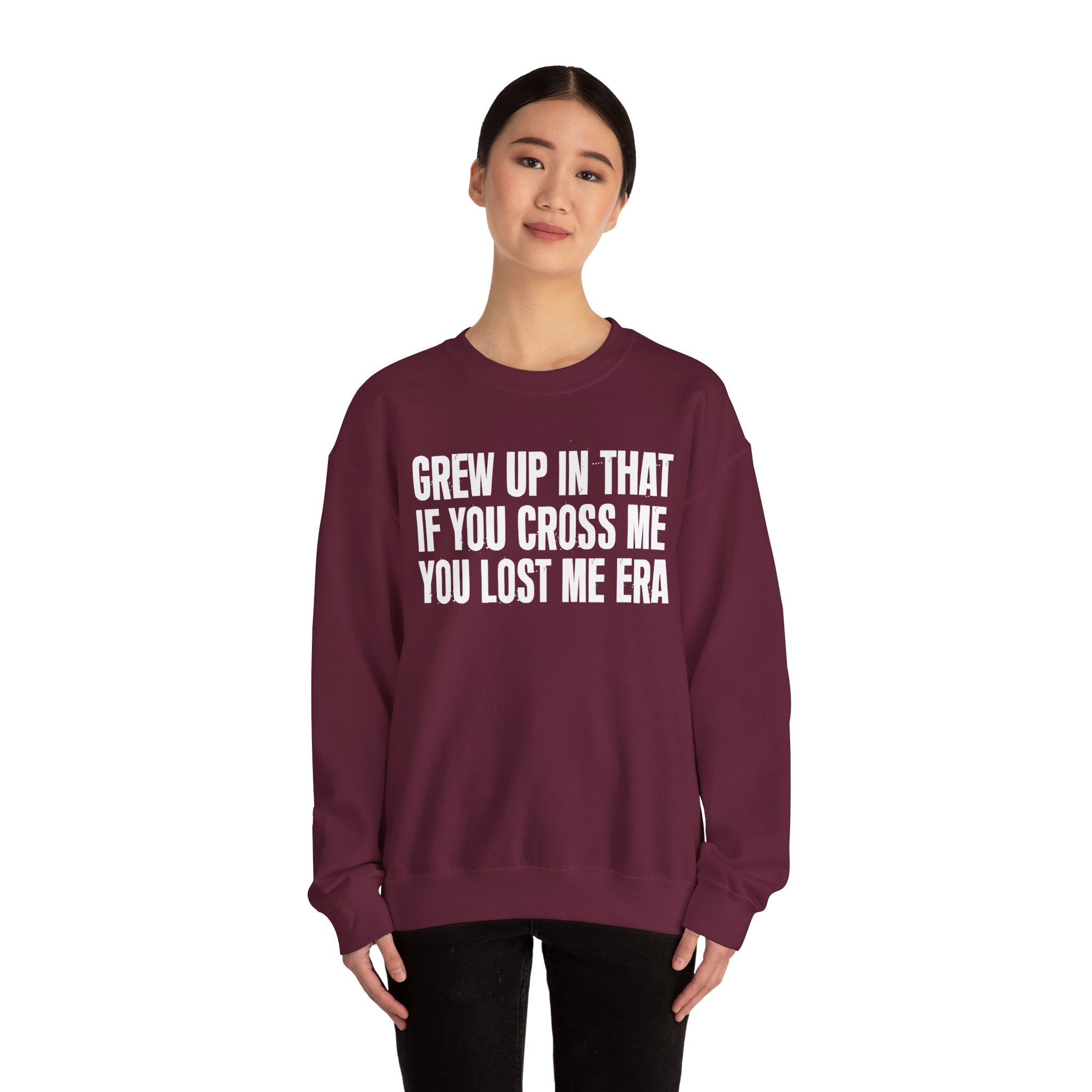 Grew Up In That If You Cross Me You Lost Me Era - Funny Back In The Days Sweatshirt