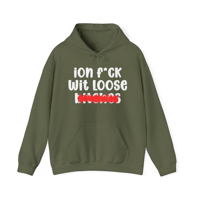 ION (I Don't) FUCK WIT LOOSE BITCHES — Bold Sarcastic Hoodie