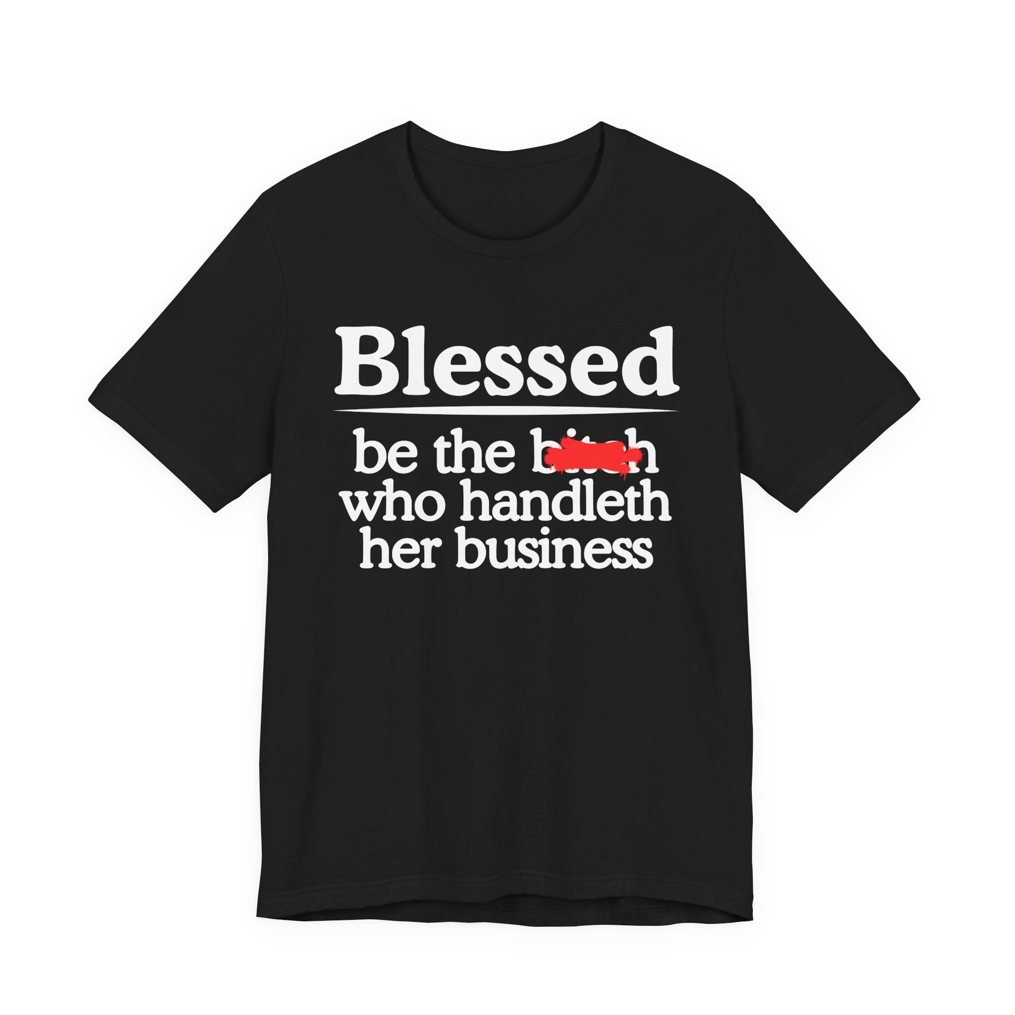Blessed Be The Bitch Who Handleth  Her Business — Funny Inspirational T-shirt