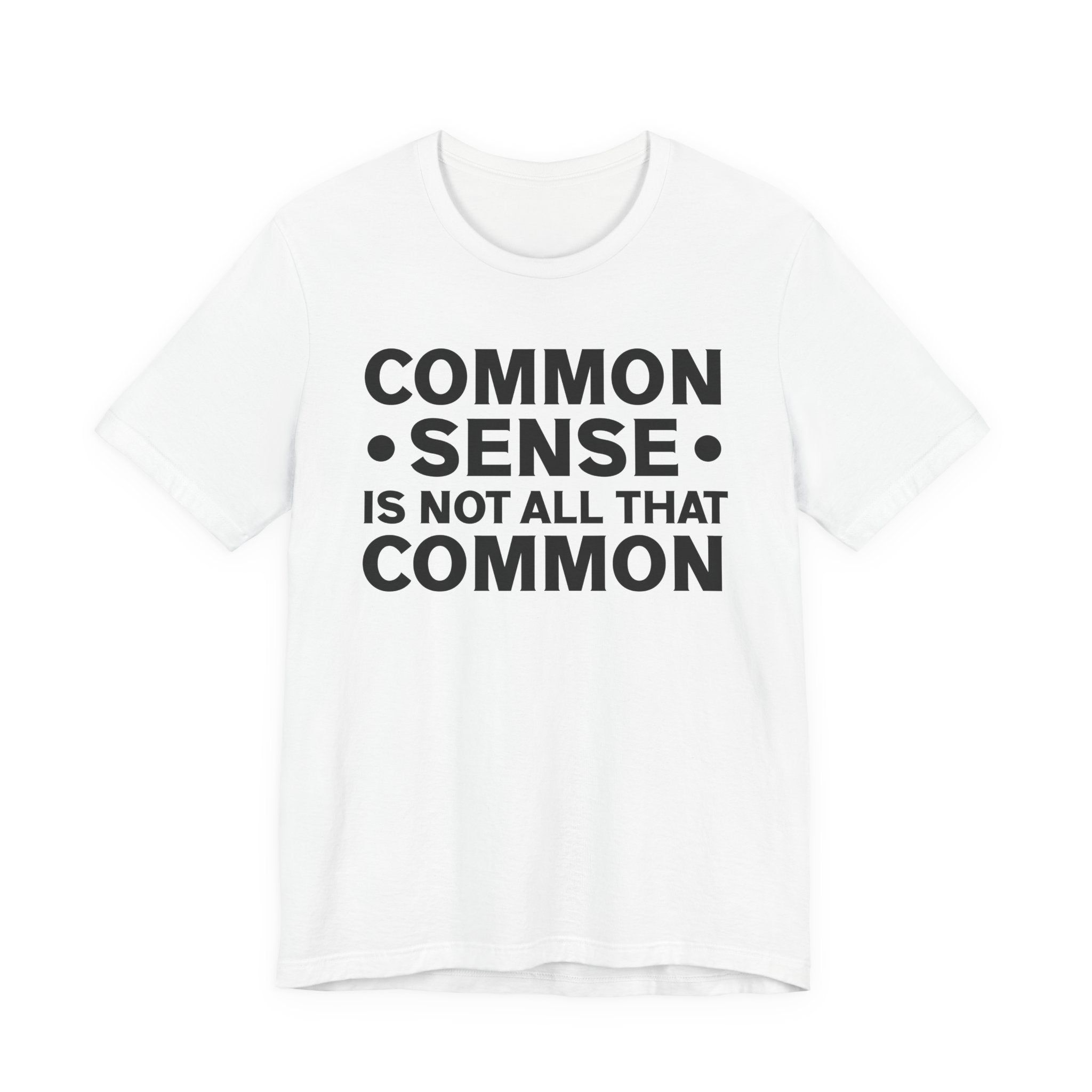 Common Sense Is Not All That Common T-Shirt