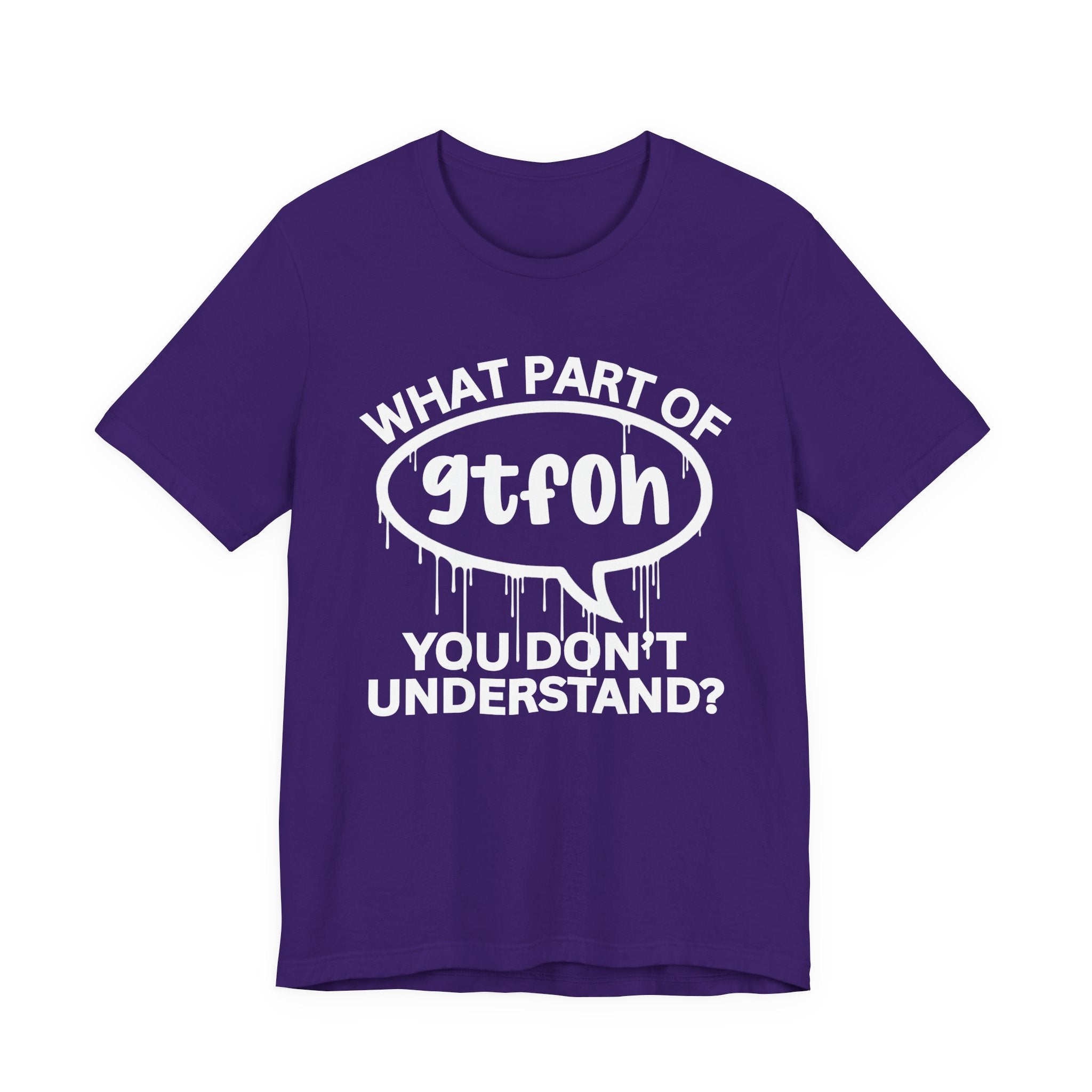 What Part of GTFOH You Don't Understand? T-Shirt