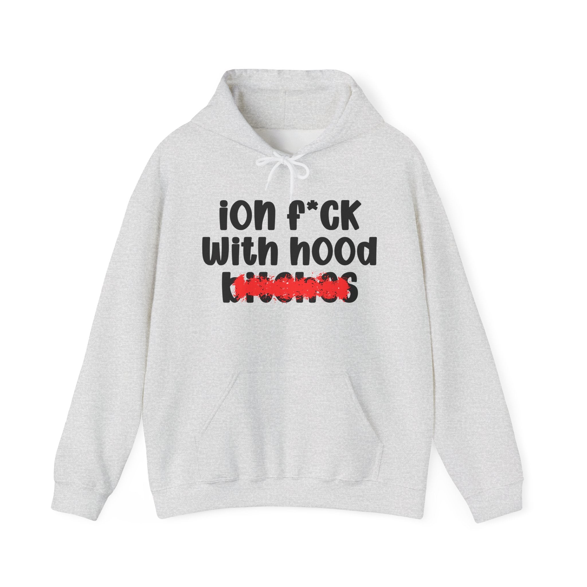 ION (I Don't) FUCK WITH HOOD BITCHES — Bold Sarcastic Hoodie
